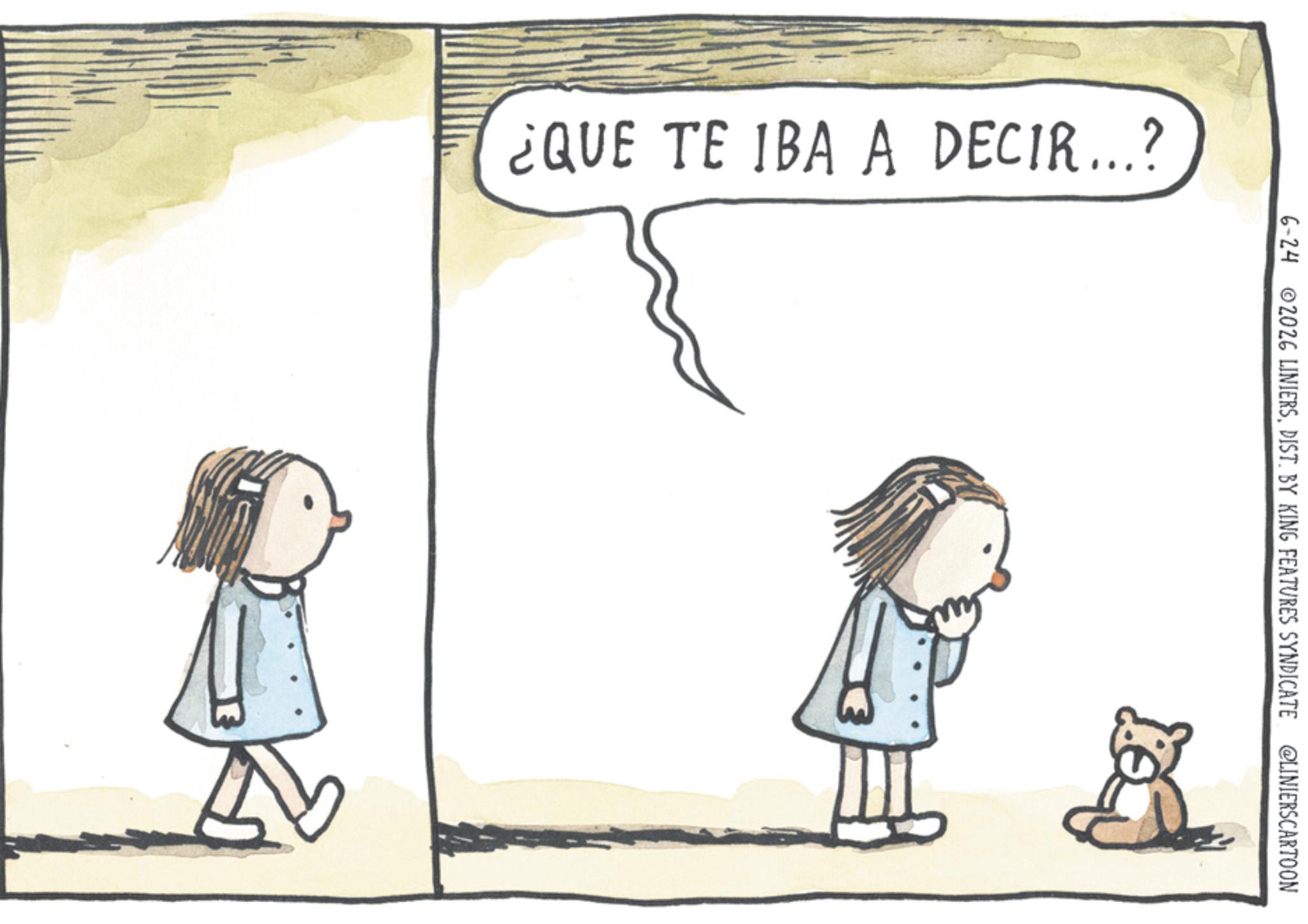 Fiction OCR: ¿QUE TE IBA A DECIR...? 6-24 2026 LINIERSDIST. BY KING FEATURES SYNDICATE @LINIERSCARTOON ¿ QUE TE IBA A DECIR ... ? 6-24 2026 LINIERSDIST . BY KING FEATURES SYNDICATE @LINIERSCARTOON