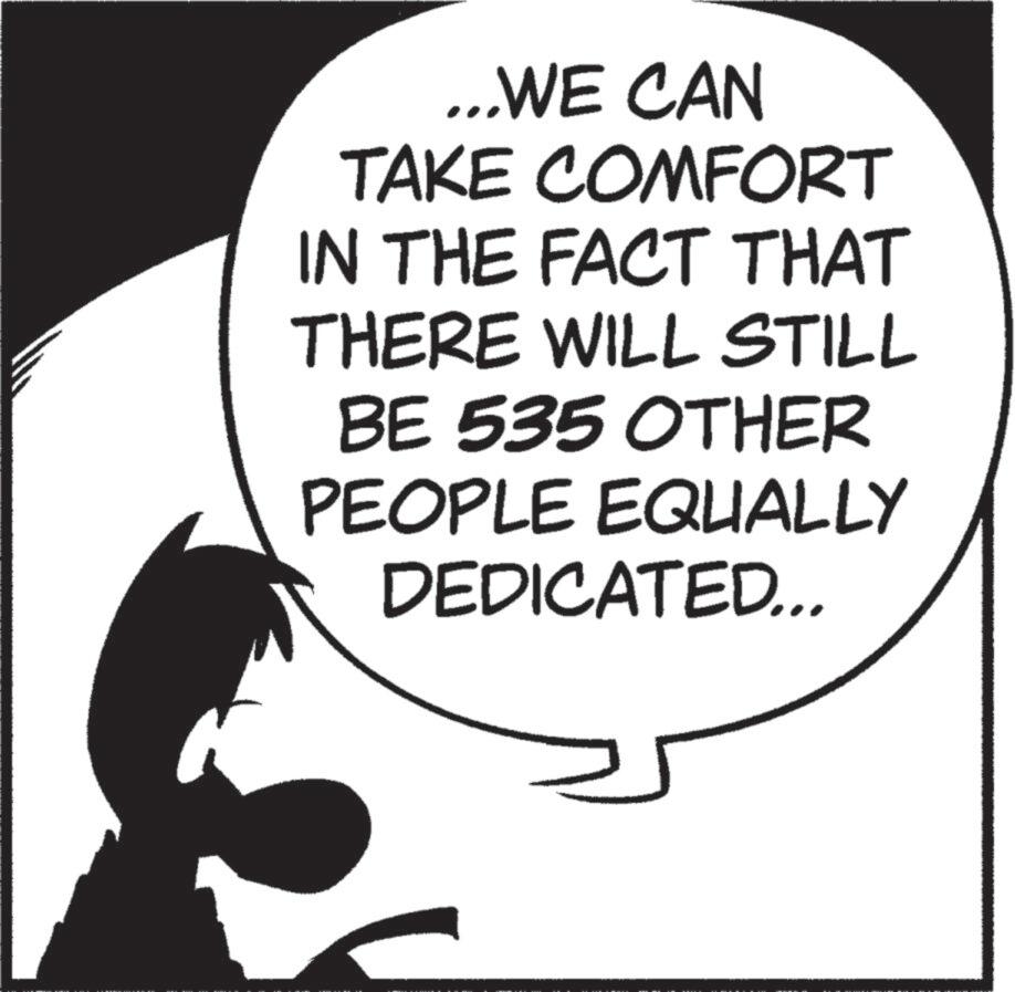 Photo caption OCR: ...WE CAN TAKE COMFORT IN THE FACT THAT THERE WILL STILL BE 535 OTHER PEOPLE EQUALLY DEDICATED... ... WE CAN TAKE COMFORT IN THE FACT THAT THERE WILL STILL BE 535 OTHER PEOPLE EQUALLY DEDICATED ...