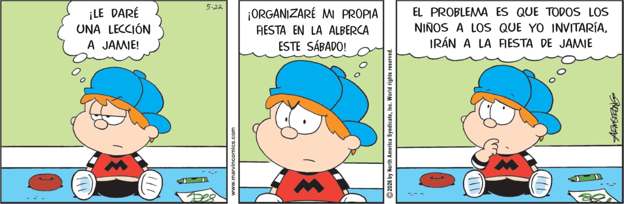 Pleased OCR: ¡LE DARÉ UNA LECCIÓN A JAMIE! www.marvincomics.com 5-22 ¡ORGANIZARÉ MI PROPIA FIESTA EN LA ALBERCA ESTE SÁBADO! EL PROBLEMA ES QUE TODOS LOS NIÑOS A LOS QUE YO INVITARÍAIRÁN A LA FIESTA DE JAMIE 2026 by North America SyndicateInc. World rights reserved. ¡ LE DARÉ UNA LECCIÓN A JAMIE ! www.marvincomics.com 5-22 ¡ ORGANIZARÉ MI PROPIA FIESTA EN LA ALBERCA ESTE SÁBADO ! EL PROBLEMA ES QUE TODOS LOS NIÑOS A LOS QUE YO INVITARÍAIRÁN A LA FIESTA DE JAMIE 2026 by North America SyndicateInc. World rights reserved .