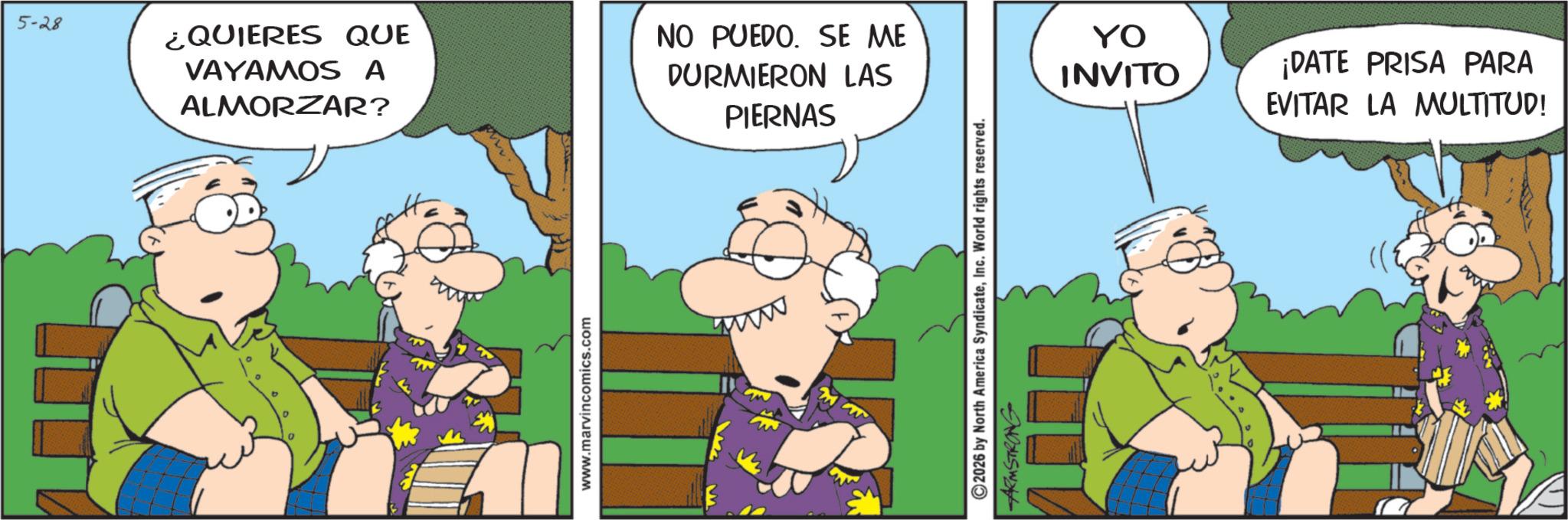 Fictional character OCR: 5-28 ¿QUIERES QUE VAYAMOS A ALMORZAR? NO PUEDO. SE ME DURMIERON LAS PIERNAS www.marvincomics.com ww 2026 by North America SyndicateInc. World rights reserved. ARMSTRONG YO INVITO ¡DATE PRISA PARA EVITAR LA MULTITUD! 5-28 ¿ QUIERES QUE VAYAMOS A ALMORZAR ? NO PUEDO . SE ME DURMIERON LAS PIERNAS www.marvincomics.com ww 2026 by North America SyndicateInc. World rights reserved . ARMSTRONG YO INVITO ¡ DATE PRISA PARA EVITAR LA MULTITUD !