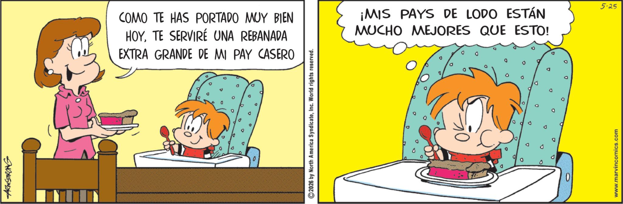 Fiction OCR: ARMSTRONG D D 2026 by North America SyndicateInc. World rights reserved. P P D www.marvincomics.com 0 D Q o 0 >> D D COMO TE HAS PORTADO MUY BIEN HOYTE SERVIRÉ UNA REBANADA EXTRA GRANDE DE MI PAY CASERO ¡MIS PAYS DE LODO ESTÁN MUCHO MEJORES QUE ESTO! 5-25 ARMSTRONG D D 2026 by North America SyndicateInc. World rights reserved . P P D www.marvincomics.com 0 D Q o 0 >> D D COMO TE HAS PORTADO MUY BIEN HOYTE SERVIRÉ UNA REBANADA EXTRA GRANDE DE MI PAY CASERO ¡ MIS PAYS DE LODO ESTÁN MUCHO MEJORES QUE ESTO ! 5-25