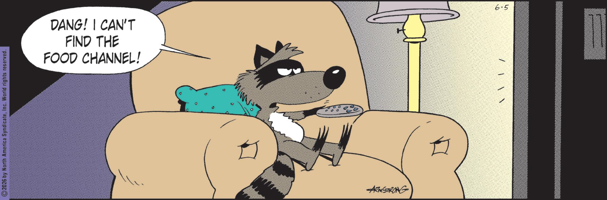 Comics OCR: 2026 by North America SyndicateInc. World rights reserved. DANG! I CAN'T FIND THE FOOD CHANNEL! ARMSTRONG 6-5 /|2026 by North America SyndicateInc. World rights reserved . DANG ! I CAN'T FIND THE FOOD CHANNEL ! ARMSTRONG 6-5 / |