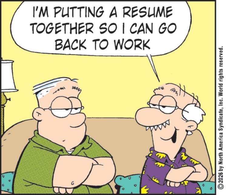 Pleased OCR: G I'M PUTTING A RESUME TOGETHER SO I CAN GO BACK TO WORK ©2026 by North America SyndicateInc. World rights reserved. G I'M PUTTING A RESUME TOGETHER SO I CAN GO BACK TO WORK © 2026 by North America SyndicateInc. World rights reserved .