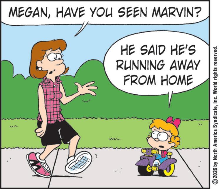 Clip art OCR: ? MEGANHAVE YOU SEEN MARVIN? HE SAID HE'S RUNNING AWAY FROM HOME ?2026 by North America SyndicateInc. World rights reserved. ? MEGANHAVE YOU SEEN MARVIN ? HE SAID HE'S RUNNING AWAY FROM HOME ?2026 by North America SyndicateInc. World rights reserved .