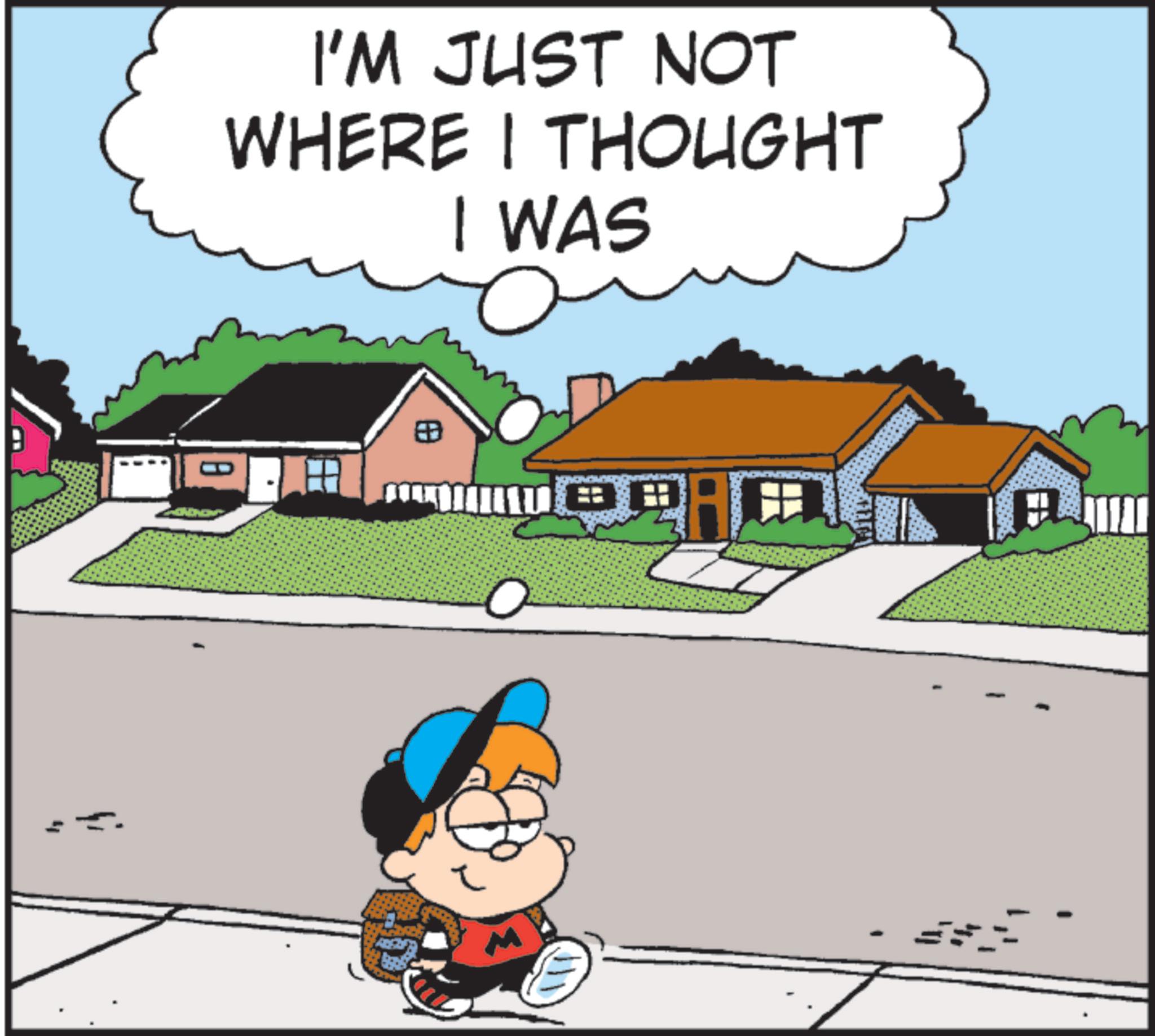 Photo caption OCR: I'M JUST NOT WHERE I THOUGHT I WAS ? ? - I'M JUST NOT WHERE I THOUGHT I WAS ? ? -