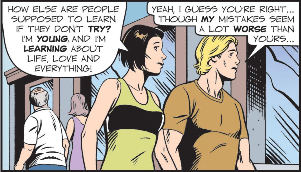 Comics OCR: HOW ELSE ARE PEOPLE SUPPOSED TO LEARN IF THEY DON'T TRY? I'M YOUNGAND I'M LEARNING ABOUT LIFELOVE AND EVERYTHING! YEAHI GUESS YOU'RE RIGHT... THOUGH MY MISTAKES SEEM A LOT WORSE THAN YOURS... HOW ELSE ARE PEOPLE SUPPOSED TO LEARN IF THEY DON'T TRY ? I'M YOUNGAND I'M LEARNING ABOUT LIFELOVE AND EVERYTHING ! YEAHI GUESS YOU'RE RIGHT ... THOUGH MY MISTAKES SEEM A LOT WORSE THAN YOURS ...