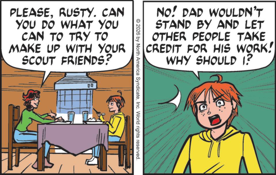 Pleased OCR: PLEASERUSTY. CAN YOU DO WHAT YOU CAN TO TRY TO MAKE UP WITH YOUR SCOUT FRIENDS? 00 NO! DAD WOULDN'T STAND BY AND LET OTHER PEOPLE TAKE CREDIT FOR HIS WORK! WHY SHOULD 1? © 2026 by North America SyndicateInc. World rights reserved. PLEASERUSTY . CAN YOU DO WHAT YOU CAN TO TRY TO MAKE UP WITH YOUR SCOUT FRIENDS ? 00 NO ! DAD WOULDN'T STAND BY AND LET OTHER PEOPLE TAKE CREDIT FOR HIS WORK ! WHY SHOULD 1 ? © 2026 by North America SyndicateInc. World rights reserved .