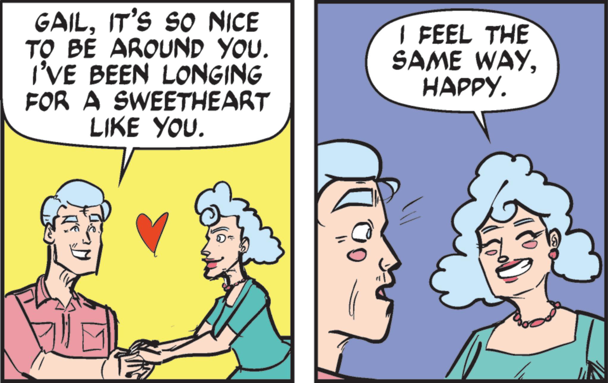Happiness OCR: GAILIT'S SO NICE TO BE AROUND YOU. I'VE BEEN LONGING FOR A SWEETHEART LIKE YOU. I FEEL THE SAME WAYHAPPY. 0 GAILIT'S SO NICE TO BE AROUND YOU . I'VE BEEN LONGING FOR A SWEETHEART LIKE YOU . I FEEL THE SAME WAYHAPPY . 0