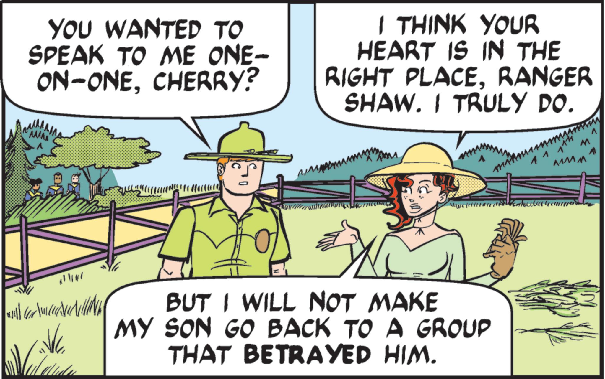 Animated cartoon OCR: YOU WANTED TO SPEAK TO ME ONE- ON-ONECHERRY? I THINK YOUR HEART IS IN THE RIGHT PLACERANGER SHAW. I TRULY DO. AMA soil for tourantred alle BUT I WILL NOT MAKE MY SON GO BACK TO A GROUP THAT BETRAYED HIM. M ????? YOU WANTED TO SPEAK TO ME ONE- ON - ONECHERRY ? I THINK YOUR HEART IS IN THE RIGHT PLACERANGER SHAW . I TRULY DO . AMA soil for tourantred alle BUT I WILL NOT MAKE MY SON GO BACK TO A GROUP THAT BETRAYED HIM . M ?????
