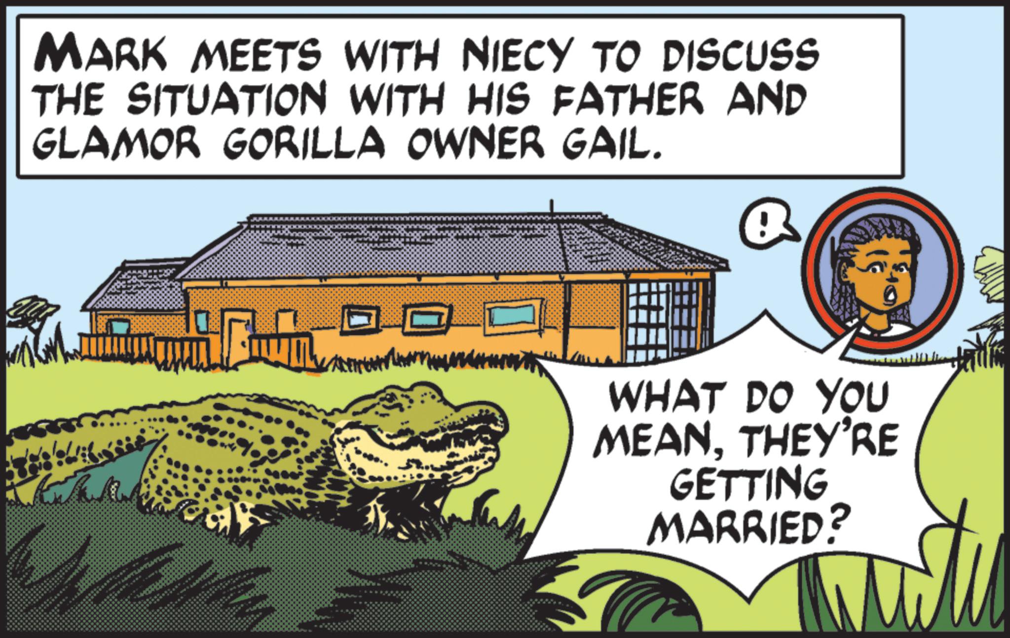 Animation OCR: MARK MEETS WITH NIECY TO DISCUSS THE SITUATION WITH HIS FATHER AND GLAMOR GORILLA OWNER GAIL. WHAT DO YOU MEANTHEY'RE GETTING MARRIED? MARK MEETS WITH NIECY TO DISCUSS THE SITUATION WITH HIS FATHER AND GLAMOR GORILLA OWNER GAIL . WHAT DO YOU MEANTHEY'RE GETTING MARRIED ?