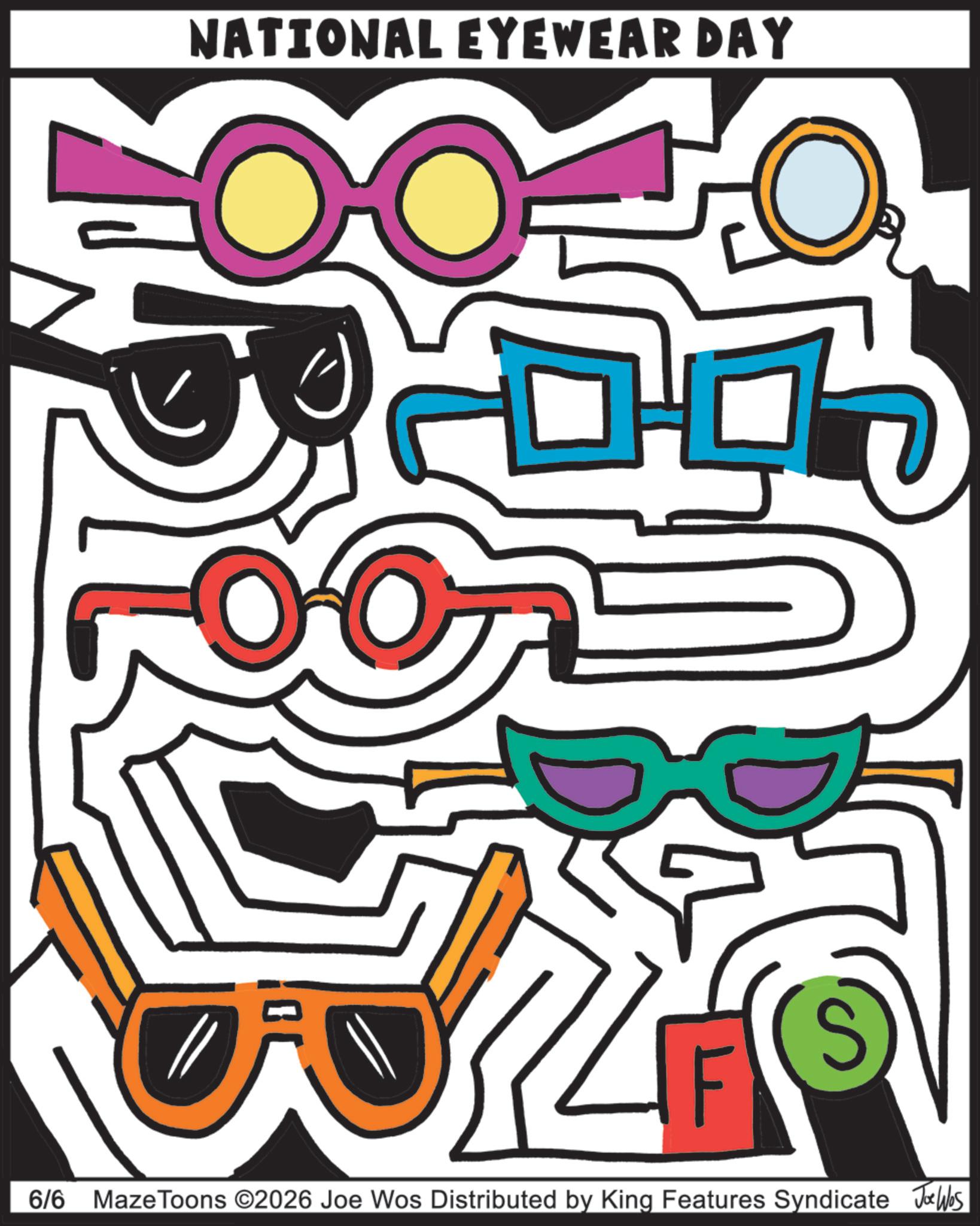 Graphic design OCR: NATIONAL EYEWEAR DAY O S 6/6 MazeToons ©2026 Joe Wos Distributed by King Features Syndicate Jobs NATIONAL EYEWEAR DAY O S 6/6 MazeToons © 2026 Joe Wos Distributed by King Features Syndicate Jobs