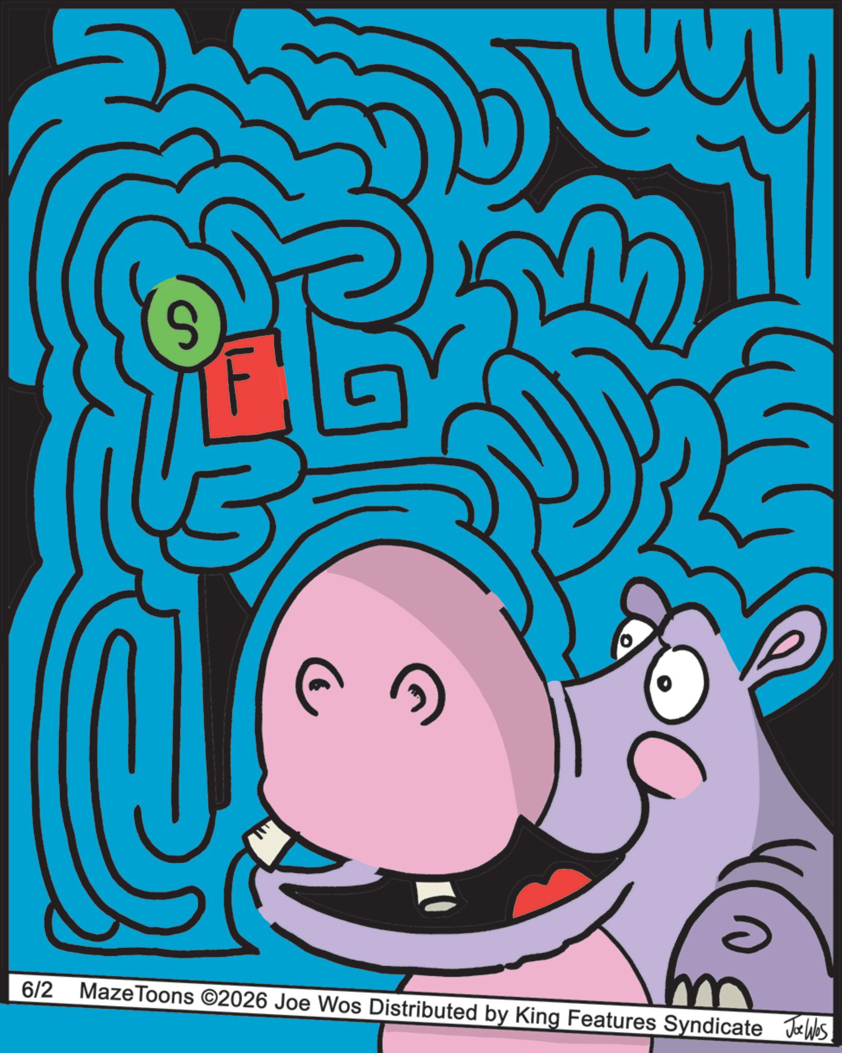 OCR: 0 6/2 Maze Toons ©2026 Joe Wos Distributed by King Features Syndicate Joe Was. m 0 6/2 Maze Toons © 2026 Joe Wos Distributed by King Features Syndicate Joe Was . m