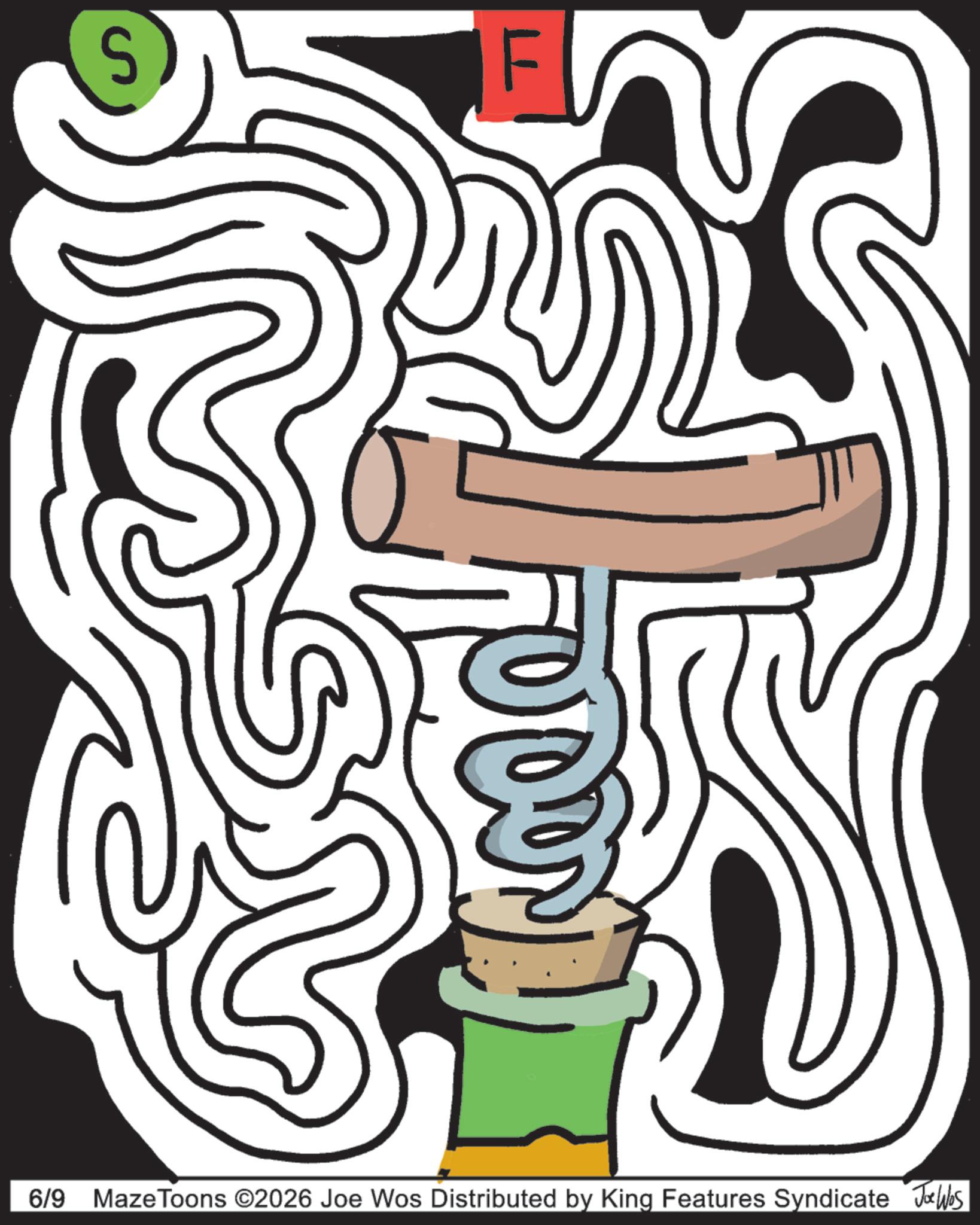 Graphic design OCR: S LL 6/9 Maze Toons ©2026 Joe Wos Distributed by King Features Syndicate Joe Was S LL 6/9 Maze Toons © 2026 Joe Wos Distributed by King Features Syndicate Joe Was