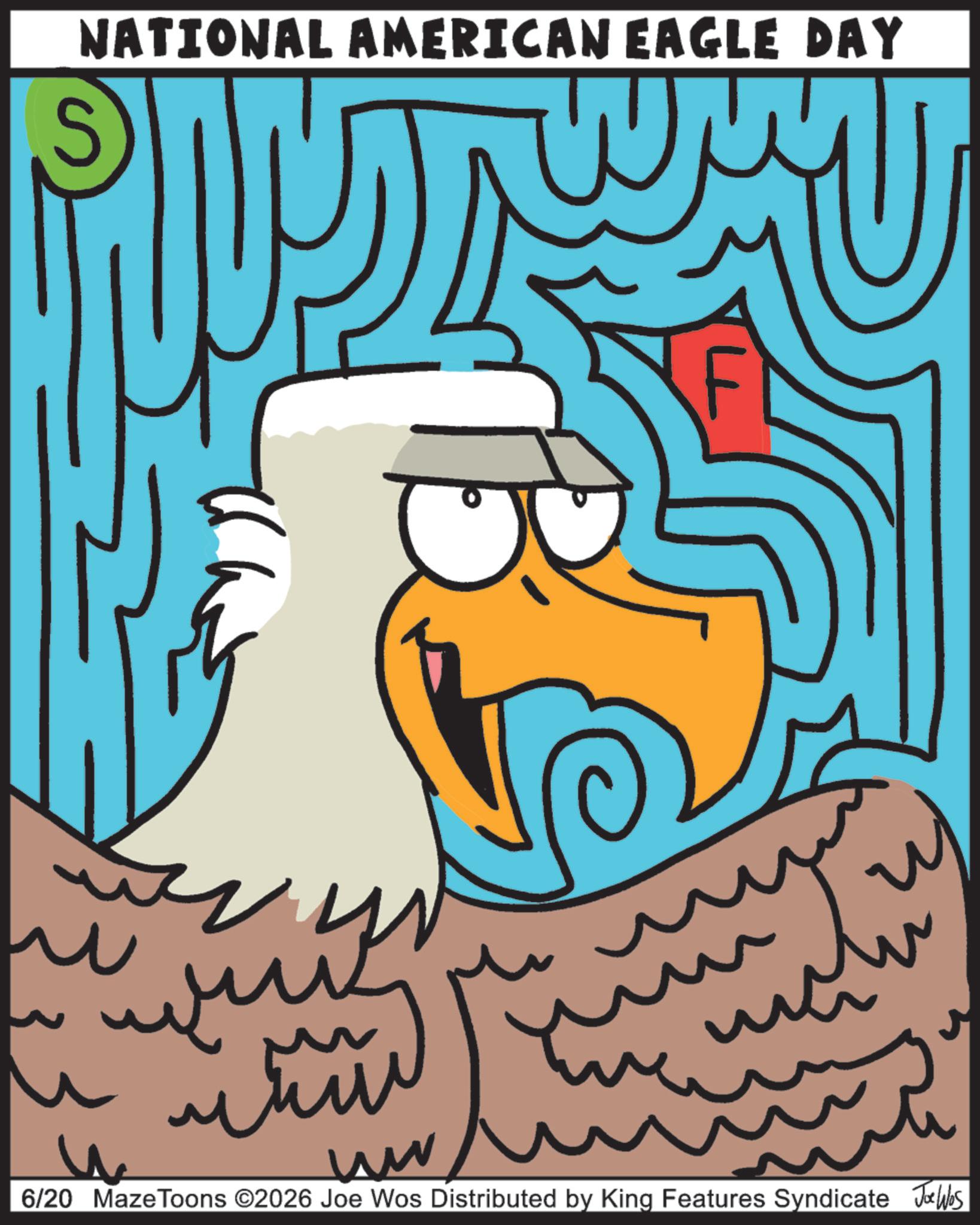 Clip art OCR: ?? NATIONAL AMERICAN EAGLE DAY ww ???? ? ?? ? 6/20 Maze Toons ©2026 Joe Wos Distributed by King Features Syndicate Jalhos ?? NATIONAL AMERICAN EAGLE DAY ww ???? ? ?? ? 6/20 Maze Toons © 2026 Joe Wos Distributed by King Features Syndicate Jalhos