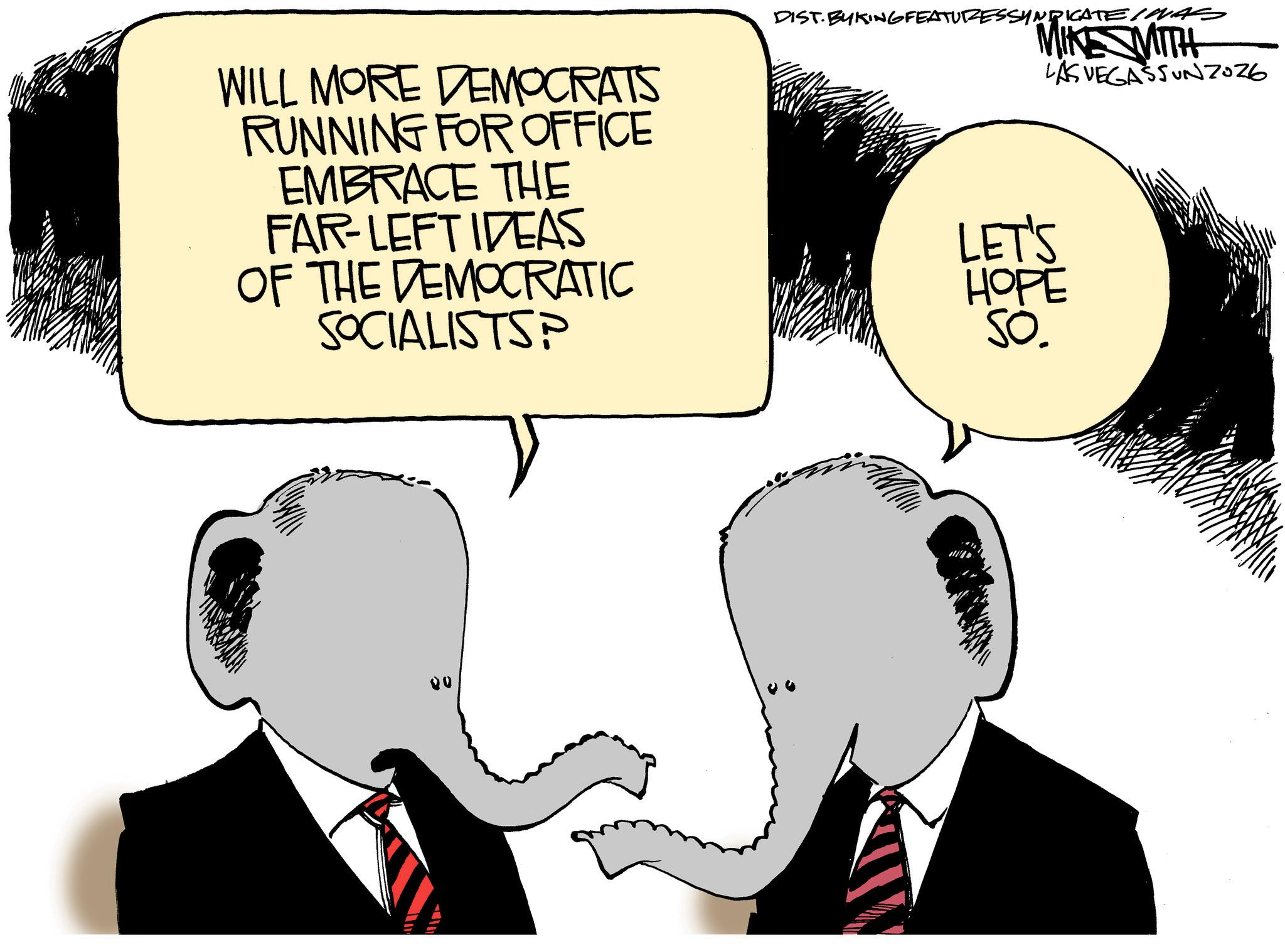 Elephant OCR: WILL MORE DEMOCRATS RUNNING FOR OFFICE EMBRACE THE FAR-LEFT IDEAS OF THE DEMOCRATIC SOCIALISTSP 00 DIST.BYKING FEATURES SYNDICATEINAS MIKE WITH LAS VEGASSUNZ026 LET'S ???? So. WILL MORE DEMOCRATS RUNNING FOR OFFICE EMBRACE THE FAR - LEFT IDEAS OF THE DEMOCRATIC SOCIALISTSP 00 DIST.BYKING FEATURES SYNDICATEINAS MIKE WITH LAS VEGASSUNZ026 LET'S ???? So.