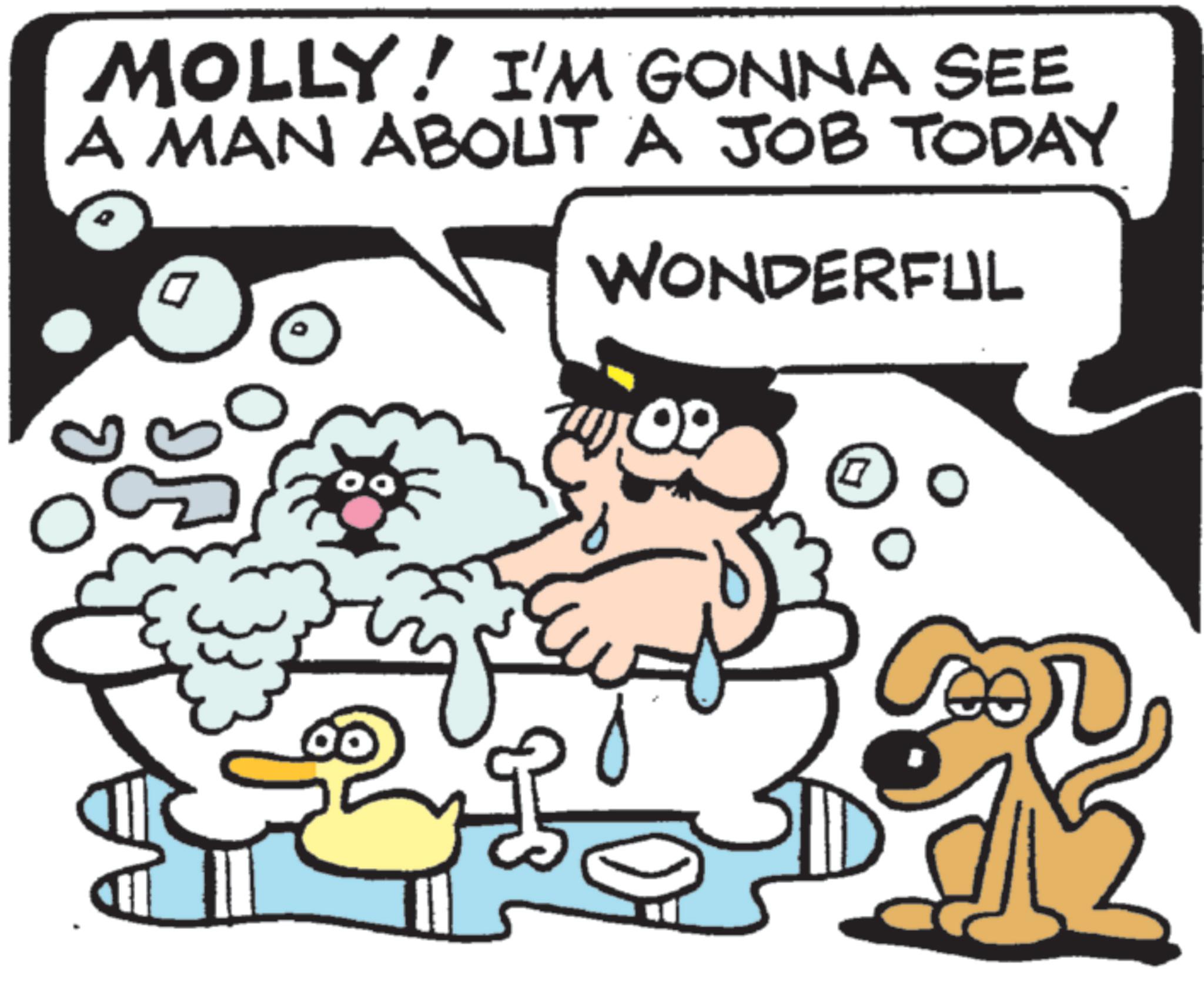 Fiction OCR: MOLLY! I'M GONNA SEE A MAN ABOUT A JOB TODAY WONDERFUL MOLLY ! I'M GONNA SEE A MAN ABOUT A JOB TODAY WONDERFUL