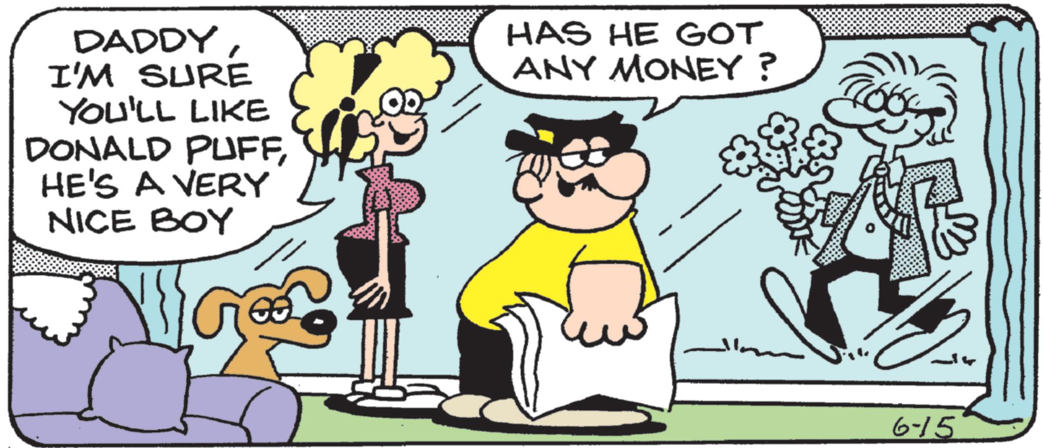 Humour OCR: DADDY I'M SURE YOU'LL LIKE DONALD PUFFHE'S A VERY NICE BOY HAS HE GOT ANY MONEY? 7106 6-15 DADDY I'M SURE YOU'LL LIKE DONALD PUFFHE'S A VERY NICE BOY HAS HE GOT ANY MONEY ? 7106 6-15