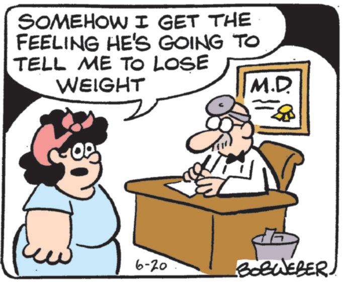 Happiness OCR: SOMEHOW I GET THE FEELING HE'S GOING TO TELL ME TO LOSE WEIGHT ? M.D. 6-20 BOBWEBER. SOMEHOW I GET THE FEELING HE'S GOING TO TELL ME TO LOSE WEIGHT ? M.D. 6-20 BOBWEBER .