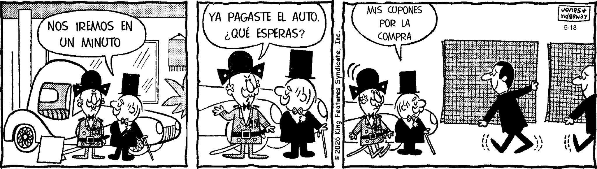 Photo caption OCR: NOS IREMOS EN UN MINUTO YA PAGASTE EL AUTO. ¿QUÉ ESPERAS? 2026 King Features SyndicateInc. MIS CUPONES POR LA COMPRA vones + ridgeway 5-18 NOS IREMOS EN UN MINUTO YA PAGASTE EL AUTO . ¿ QUÉ ESPERAS ? 2026 King Features SyndicateInc. MIS CUPONES POR LA COMPRA vones + ridgeway 5-18
