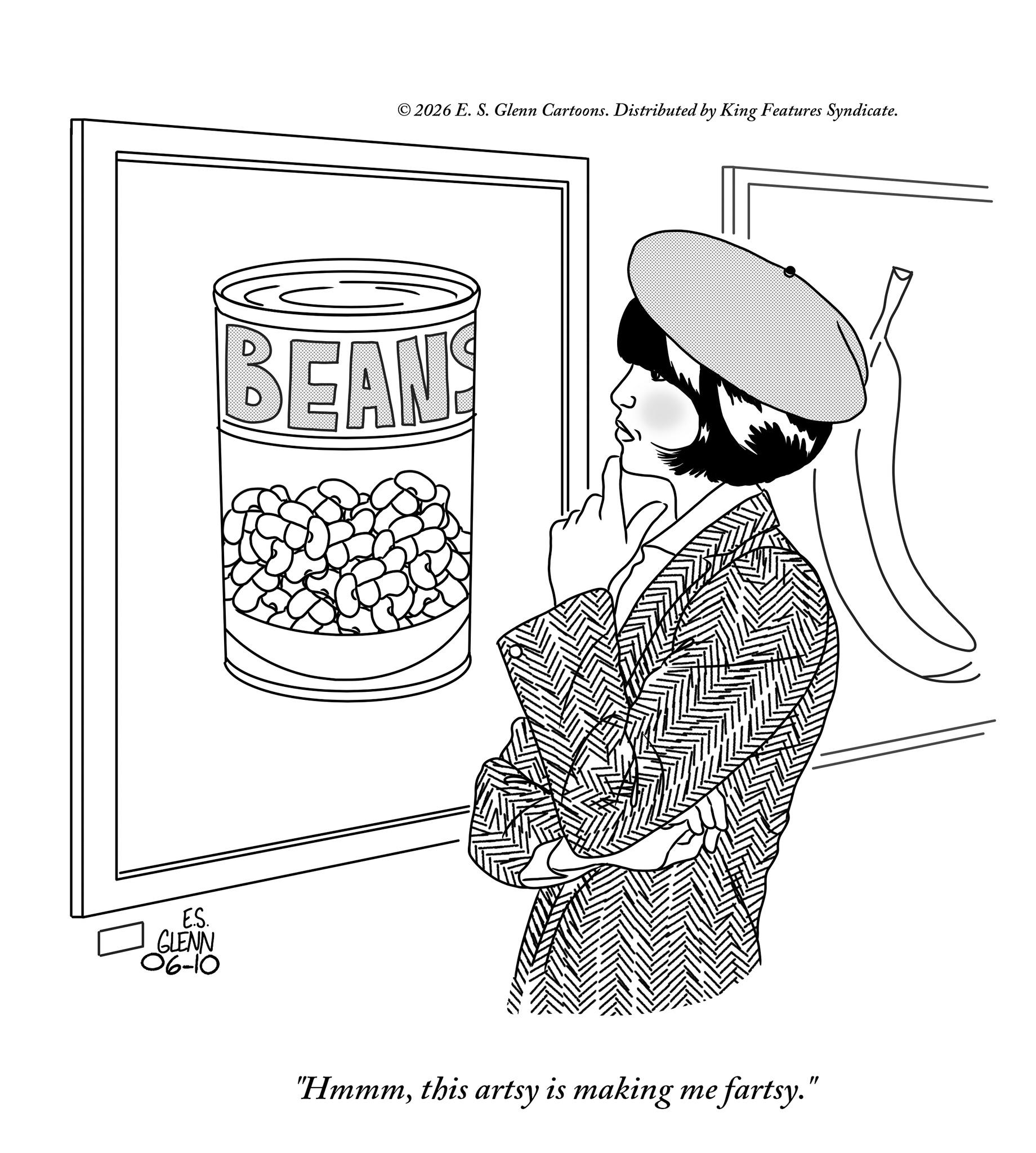 Graphics OCR: E.S. GLENN 06-10 ©2026 E. S. Glenn Cartoons. Distributed by King Features Syndicate. BEANS "Hmmmthis artsy is making me fartsy." E.S. GLENN 06-10 © 2026 E. S. Glenn Cartoons . Distributed by King Features Syndicate . BEANS " Hmmmthis artsy is making me fartsy . "