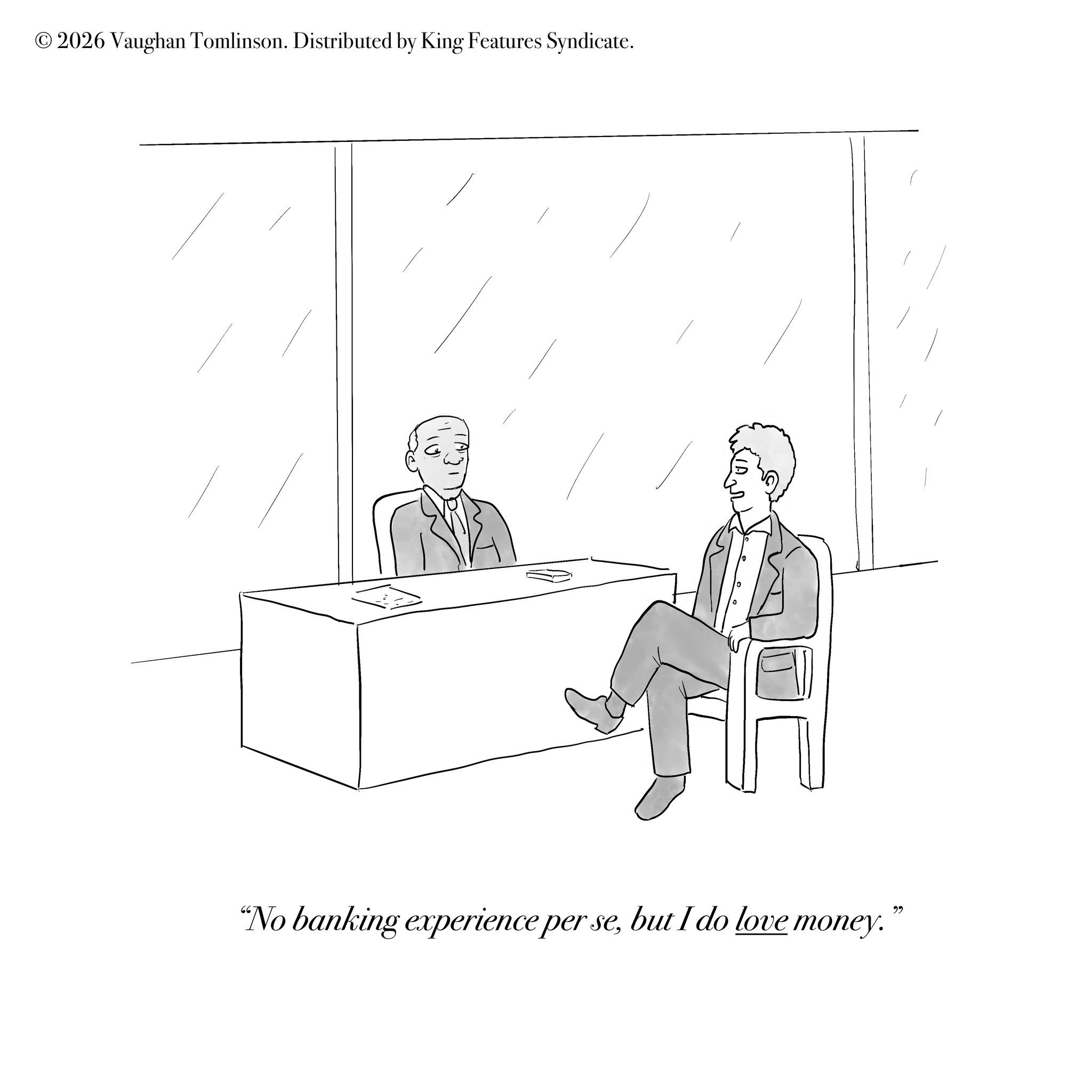 Coloring book OCR: © 2026 Vaughan Tomlinson. Distributed by King Features Syndicate. "No banking experience per sebut I do love money." © 2026 Vaughan Tomlinson . Distributed by King Features Syndicate . " No banking experience per sebut I do love money . "