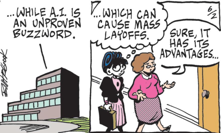 Comics OCR: ???????? ... WHILE A.1. IS. 7. WHICH CAN AN UNPROVEN BUZZWORD. CAUSE MASS LAYOFFS. ?? N/O SUREIT HAS ITS ADVANTAGES... ???????? ... WHILE A.1 . IS . 7. WHICH CAN AN UNPROVEN BUZZWORD . CAUSE MASS LAYOFFS . ?? N / O SUREIT HAS ITS ADVANTAGES ...