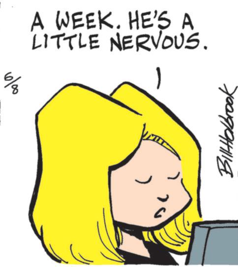 Pleased OCR: A WEEK. HE'S A LITTLE NERVOUS. 6/8 BillHolbrook A WEEK . HE'S A LITTLE NERVOUS . 6/8 BillHolbrook