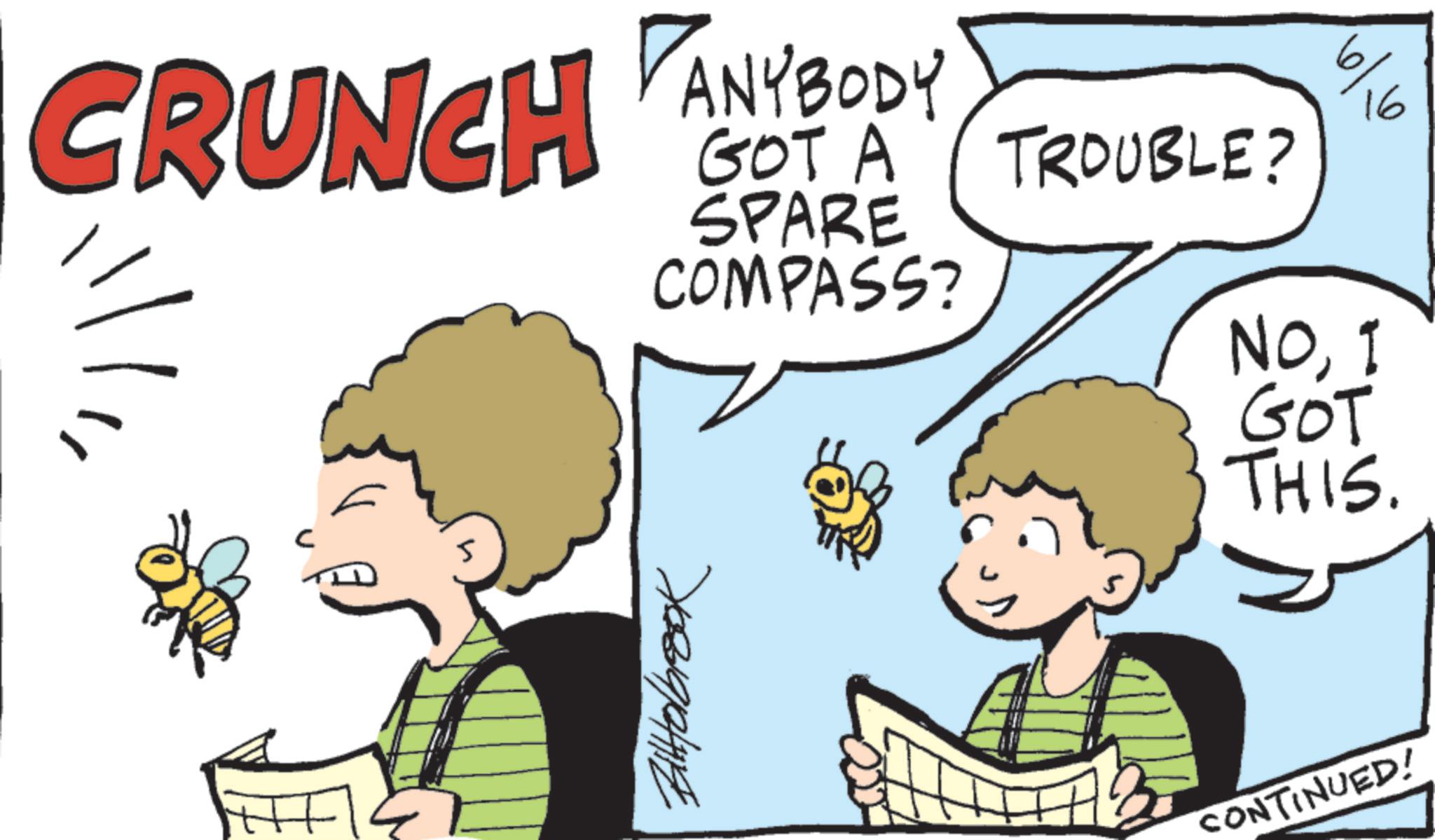 Comics OCR: CRUNCH ANYBODY GOT A TROUBLE? SPARE COMPASS? 6/ 16 NOI GOT THIS. G 70819/2/118 CONTINUED! CRUNCH ANYBODY GOT A TROUBLE ? SPARE COMPASS ? 6 / 16 NOI GOT THIS . G 70819/2/118 CONTINUED !