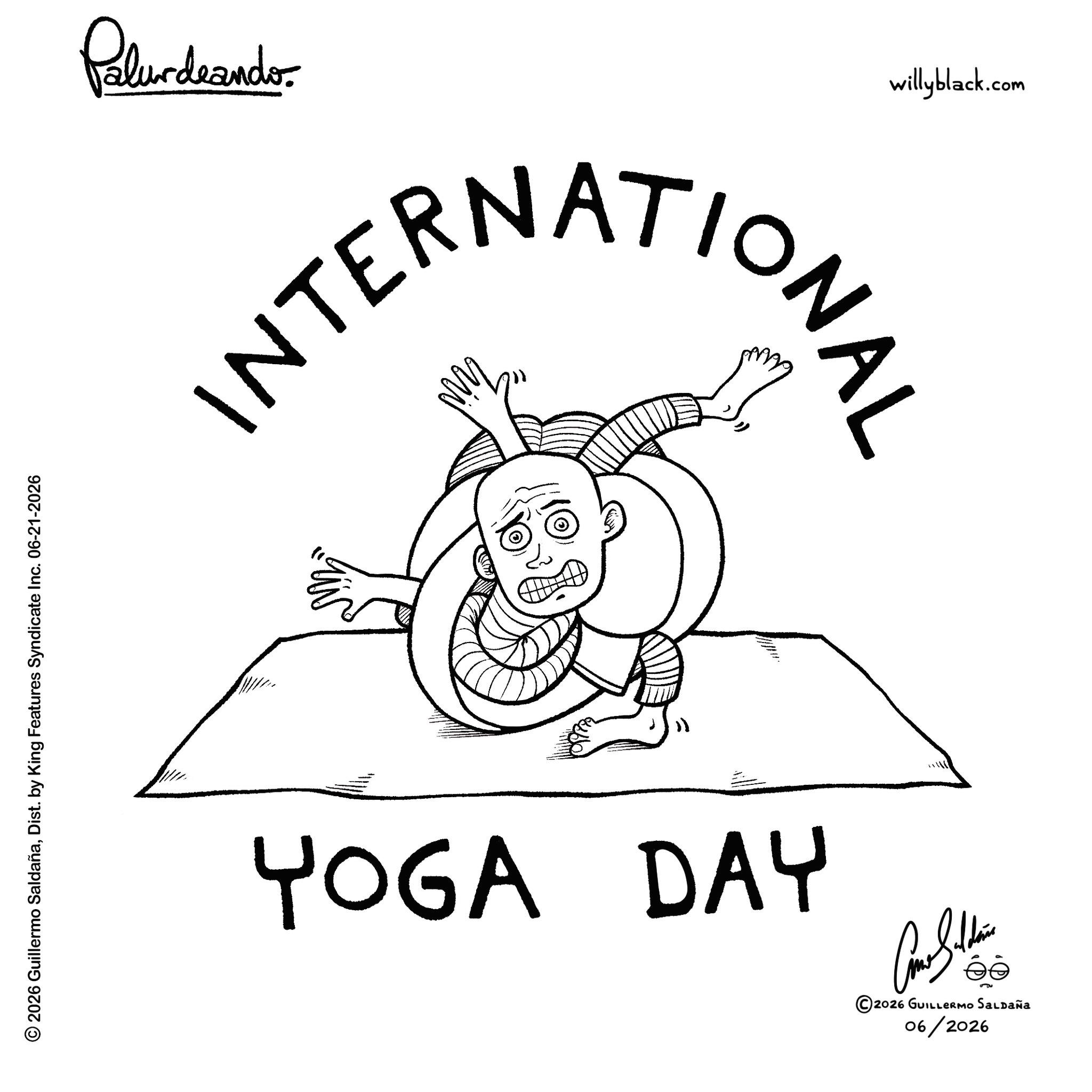 Line art OCR: © 2026 Guillermo SaldañaDist. by King Features Syndicate Inc. 06-21-2026 Palundrando INTERNATIONA willyblack.com YOGA DAY ©2026 GUILLERMO SALDAÑA 06/2026 © 2026 Guillermo SaldañaDist . by King Features Syndicate Inc. 06-21-2026 Palundrando INTERNATIONA willyblack.com YOGA DAY © 2026 GUILLERMO SALDAÑA 06/2026