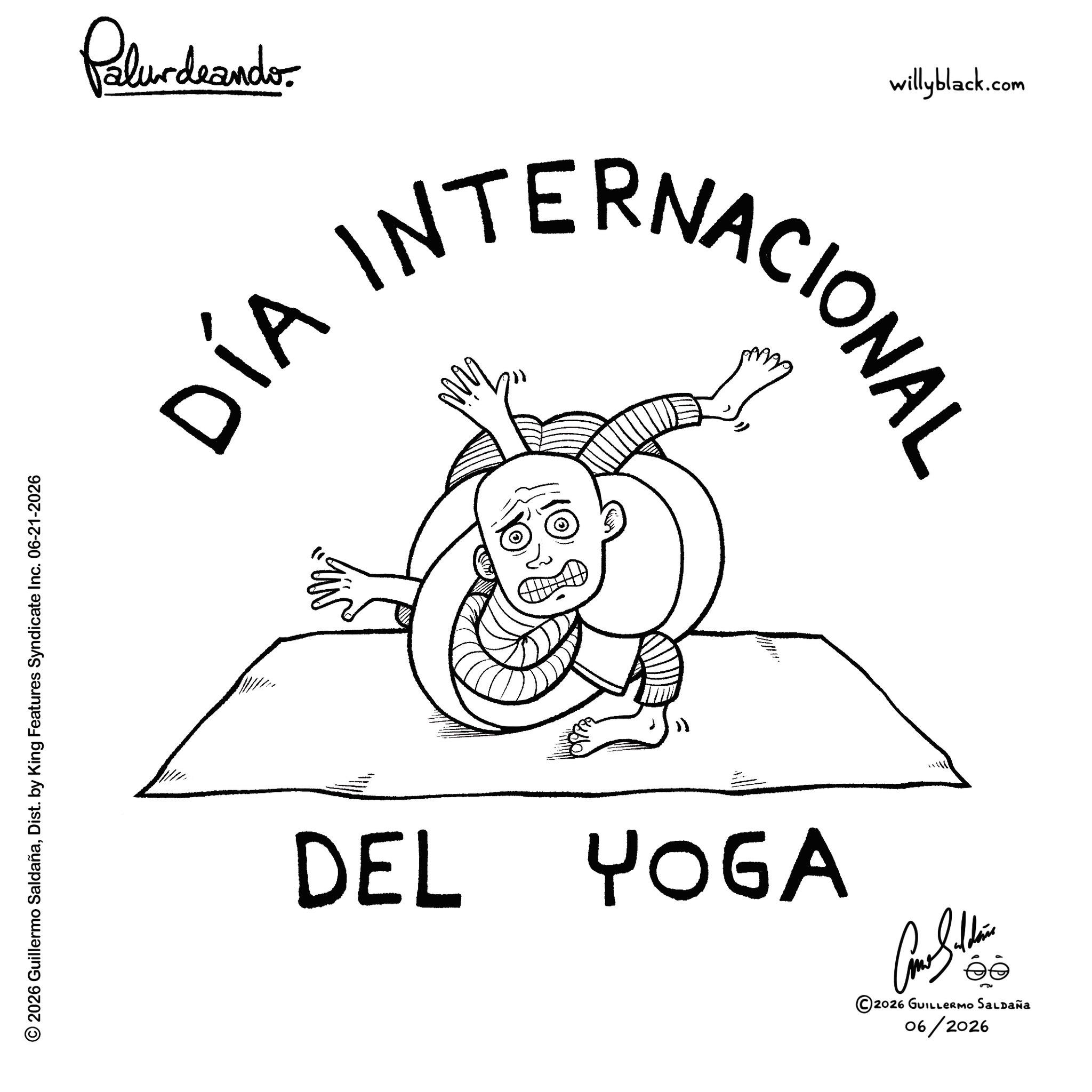Clip art OCR: © 2026 Guillermo SaldañaDist. by King Features Syndicate Inc. 06-21-2026 Palundrando 0 willyblack.com ÍA INTERNACIONAL hit DEL YOGA 06/2026 ©2026 GUILLERMO SALDAÑA © 2026 Guillermo SaldañaDist . by King Features Syndicate Inc. 06-21-2026 Palundrando 0 willyblack.com ÍA INTERNACIONAL hit DEL YOGA 06/2026 © 2026 GUILLERMO SALDAÑA