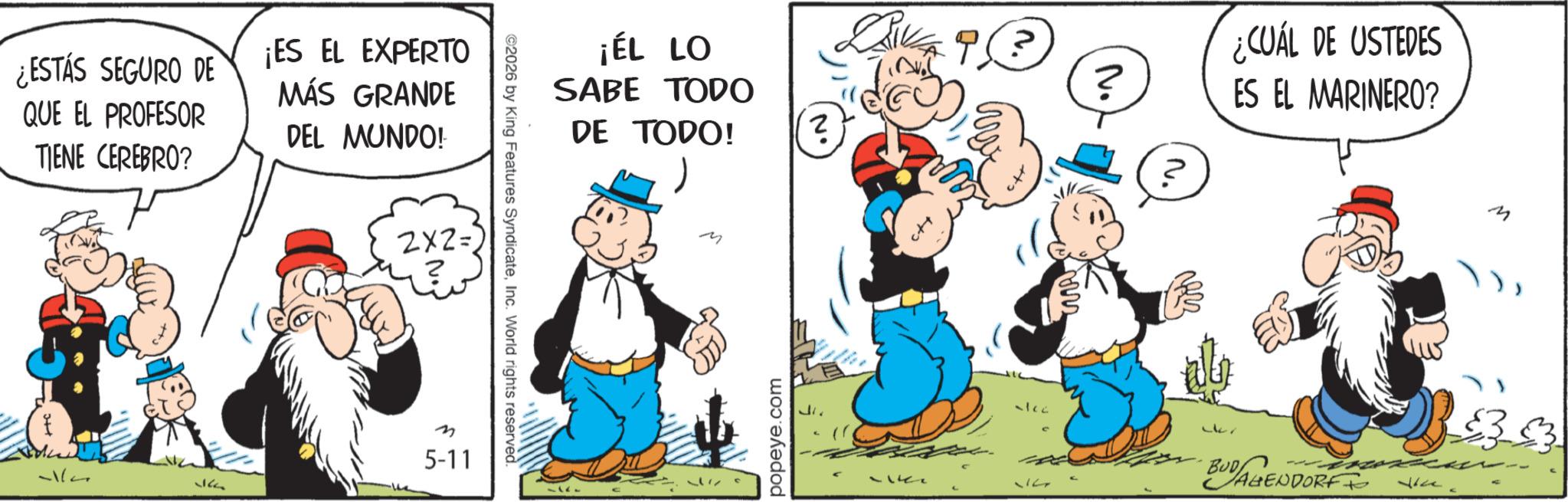 Animated cartoon OCR: ¿ESTÁS SEGURO DE QUE EL PROFESOR TIENE CEREBRO? ¡ES EL EXPERTO MÁS GRANDE DEL MUNDO! 2x2= 51/2 5-11 2026 by King Features SyndicateInc. World rights reserved. ¡ÉL LO SABE TODO DE TODO! M popeye.com DRIVA 9? (? J. -kec ¿CUÁL DE USTEDES ES EL MARINERO? M 14 BAHENDORF TO Like $333 ¿ ESTÁS SEGURO DE QUE EL PROFESOR TIENE CEREBRO ? ¡ ES EL EXPERTO MÁS GRANDE DEL MUNDO ! 2x2 = 51/2 5-11 2026 by King Features SyndicateInc. World rights reserved . ¡ ÉL LO SABE TODO DE TODO ! M popeye.com DRIVA 9? ( ? J. -kec ¿ CUÁL DE USTEDES ES EL MARINERO ? M 14 BAHENDORF TO Like $ 333