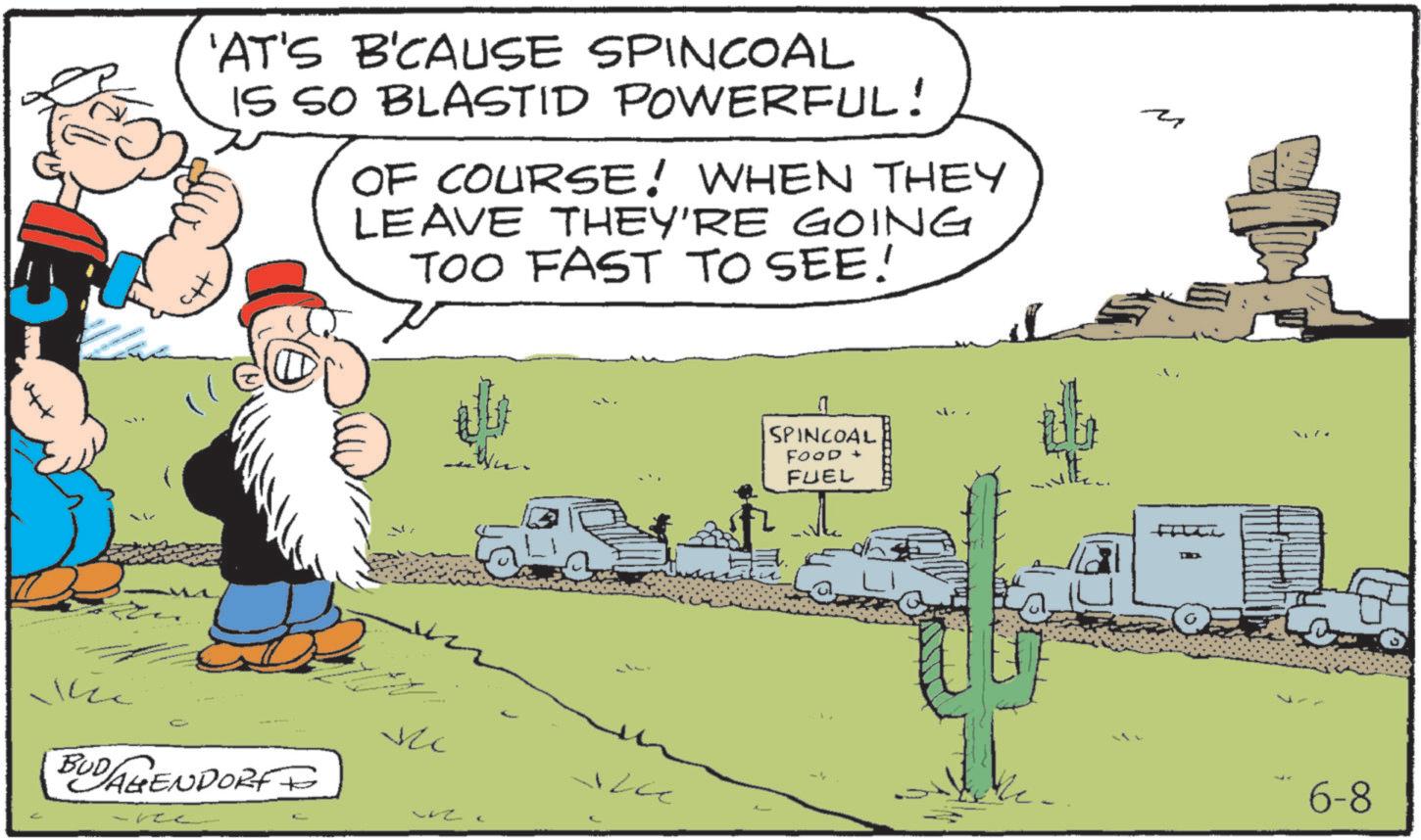 Comics OCR: ? 'AT'S B'CAUSE SPINCOAL IS SO BLASTID POWERFUL! OF COURSE! WHEN THEY LEAVE THEY'RE GOING TOO FAST TO SEE! The BUDAGENDORF ? L SPINCOAL FOOD + FUEL 6-8 ? ' AT'S B'CAUSE SPINCOAL IS SO BLASTID POWERFUL ! OF COURSE ! WHEN THEY LEAVE THEY'RE GOING TOO FAST TO SEE ! The BUDAGENDORF ? L SPINCOAL FOOD + FUEL 6-8