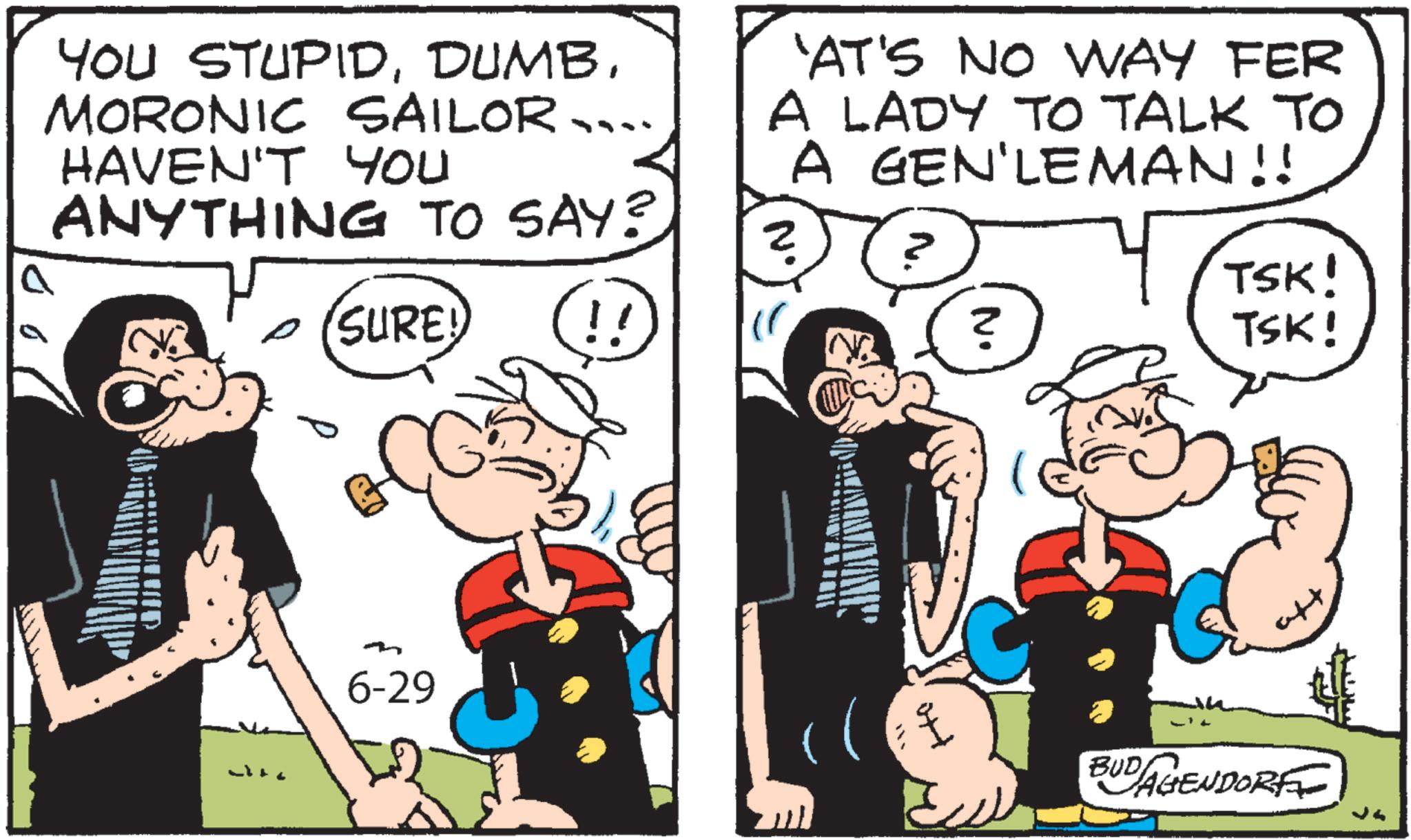 Animation OCR: YOU STUPIDMORONIC SAILOR HAVEN'T You ANYTHING TO SAY? 'AT'S NO WAY FER A LADY TO TALK TO A GEN'LEMAN!! 2 - (SURE!) !! 6-29 ? TSK! TSK! BUDAGENDORF YOU STUPIDMORONIC SAILOR HAVEN'T You ANYTHING TO SAY ? ' AT'S NO WAY FER A LADY TO TALK TO A GEN'LEMAN !! 2 - ( SURE ! ) !! 6-29 ? TSK ! TSK ! BUDAGENDORF