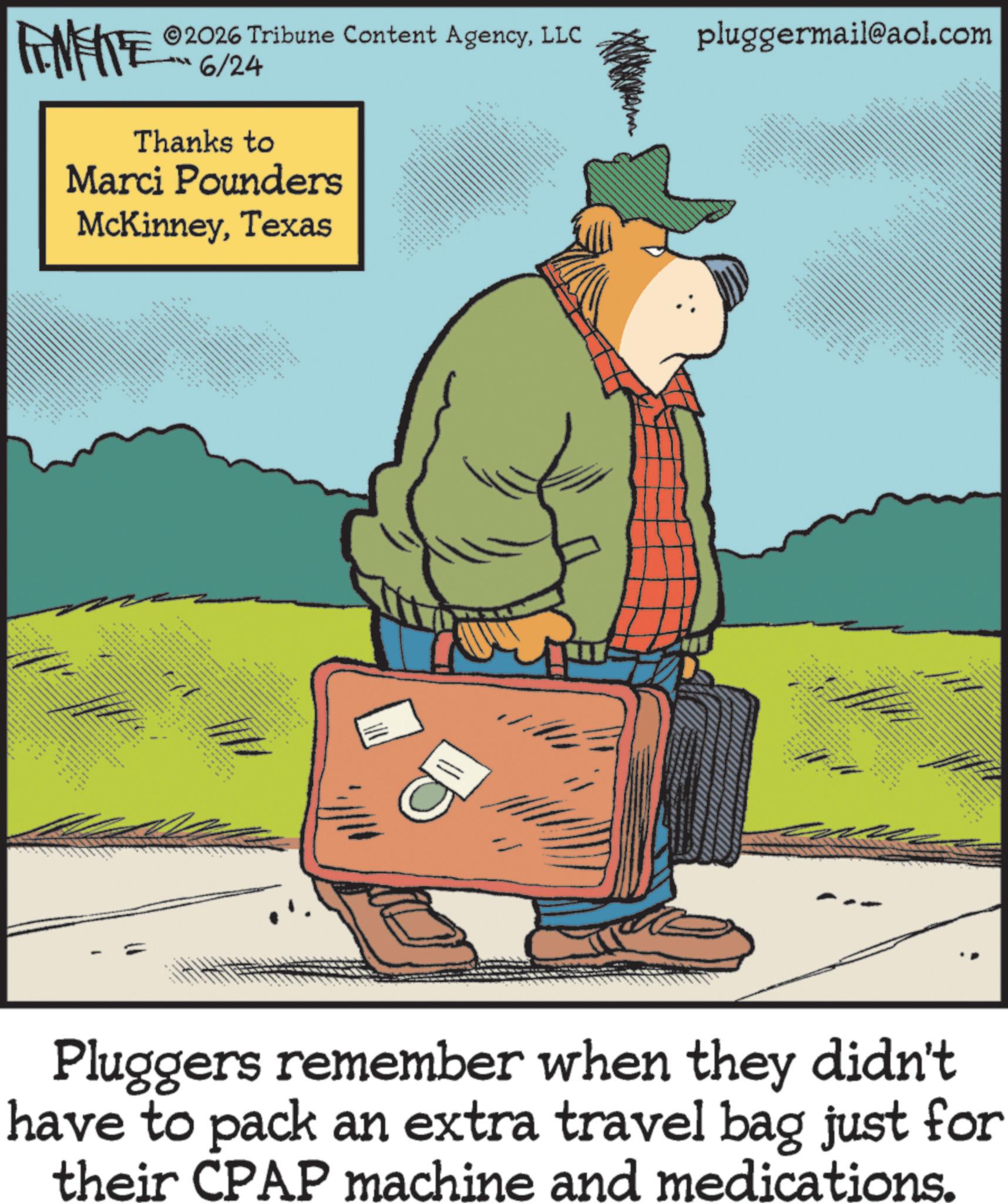Poster OCR: ©2026 Tribune Content AgencyLLC pluggermail@aol.com FENFITE 06/24 Thanks to Marci Pounders McKinneyTexas www ww Pluggers remember when they didn't have to pack an extra travel bag just for their CPAP machine and medications. © 2026 Tribune Content AgencyLLC pluggermail@aol.com FENFITE 06/24 Thanks to Marci Pounders McKinneyTexas www ww Pluggers remember when they didn't have to pack an extra travel bag just for their CPAP machine and medications .