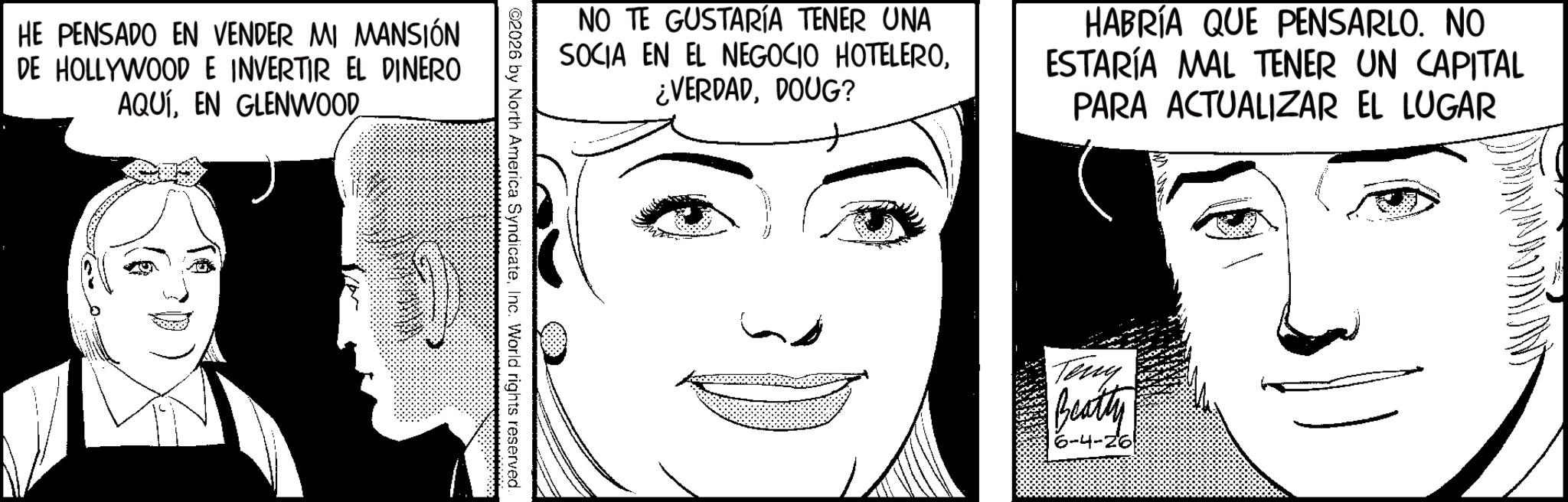 Animation OCR: HE PENSADO EN VENDER MI MANSIÓN DE HOLLYWOOD E INVERTIR EL DINERO AQUÍEN GLENWOOD NO TE GUSTARÍA TENER UNA SOCIA EN EL NEGOCIO HOTELERODOUG? HABRÍA QUE PENSARLO. NO ESTARÍA MAL TENER UN CAPITAL PARA ACTUALIZAR EL LUGAR ©2026 by North America SyndicateInc. World rights reserved. Teny Beatty HE PENSADO EN VENDER MI MANSIÓN DE HOLLYWOOD E INVERTIR EL DINERO AQUÍEN GLENWOOD NO TE GUSTARÍA TENER UNA SOCIA EN EL NEGOCIO HOTELERO¿ VERDADDOUG ? HABRÍA QUE PENSARLO . NO ESTARÍA MAL TENER UN CAPITAL PARA ACTUALIZAR EL LUGAR © 2026 by North America SyndicateInc. World rights reserved . Teny Beatty