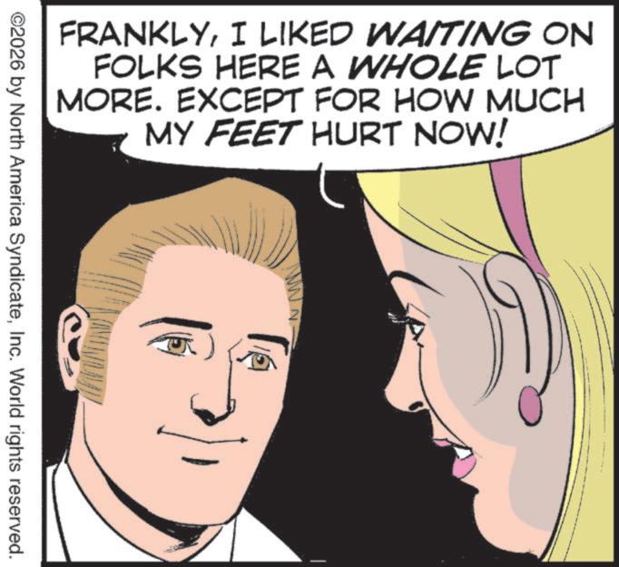 Comic book OCR: ©2026 by North America SyndicateInc. World rights reserved. FRANKLYI LIKED WAITING ON FOLKS HERE A WHOLE LOT MORE. EXCEPT FOR HOW MUCH MY FEET HURT NOW! N © 2026 by North America SyndicateInc. World rights reserved . FRANKLYI LIKED WAITING ON FOLKS HERE A WHOLE LOT MORE . EXCEPT FOR HOW MUCH MY FEET HURT NOW ! N