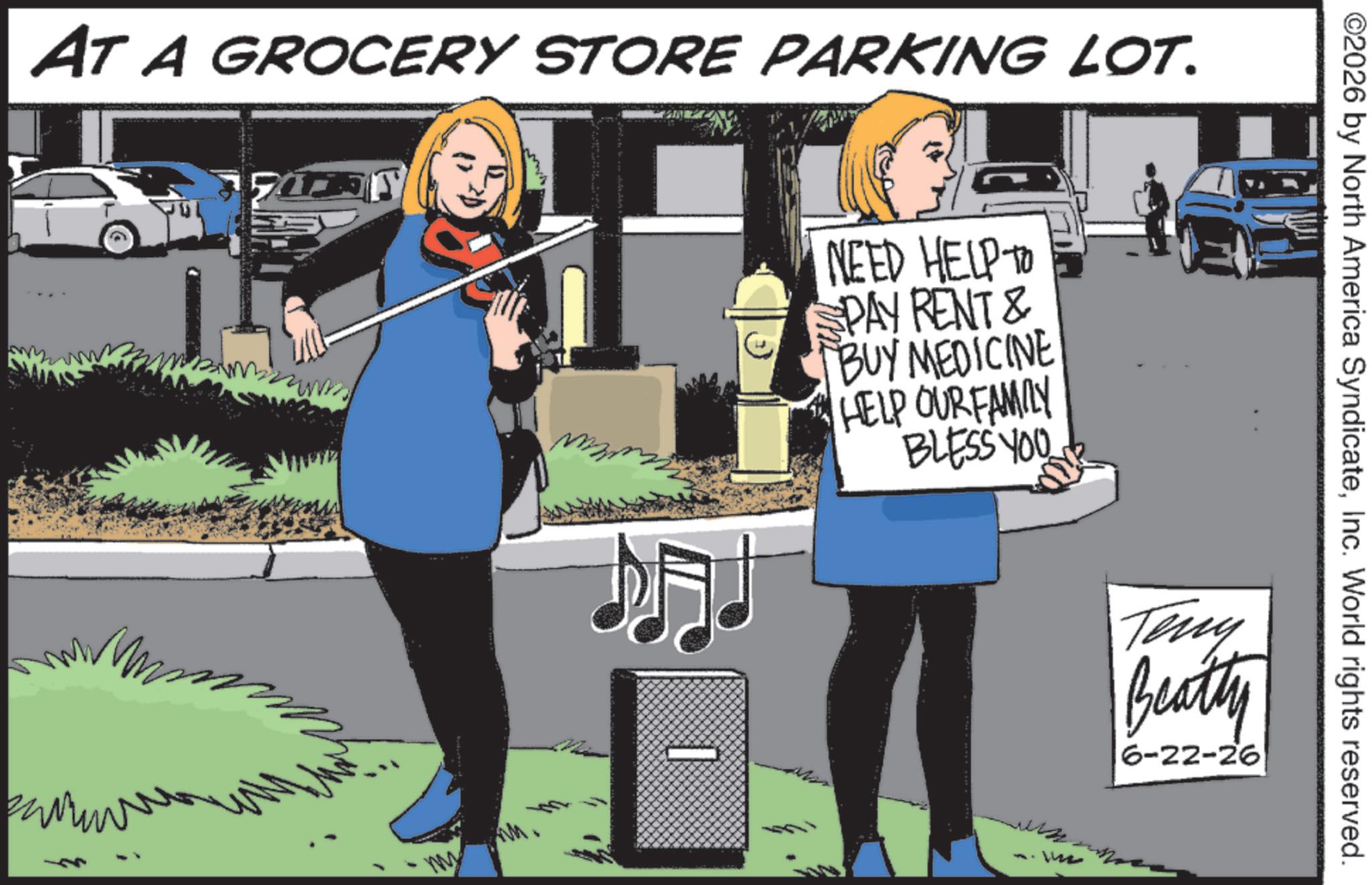 Sign OCR: AT A GROCERY STORE PARKING LOT. NEED HELP TO SPAY RENT & BUY MEDICINE HELP OUR FAMILY BLESS YOU ©2026 by North America SyndicateInc. World rights reserved. Teny Beatty 6-22-26 AT A GROCERY STORE PARKING LOT . NEED HELP TO SPAY RENT & BUY MEDICINE HELP OUR FAMILY BLESS YOU © 2026 by North America SyndicateInc. World rights reserved . Teny Beatty 6-22-26