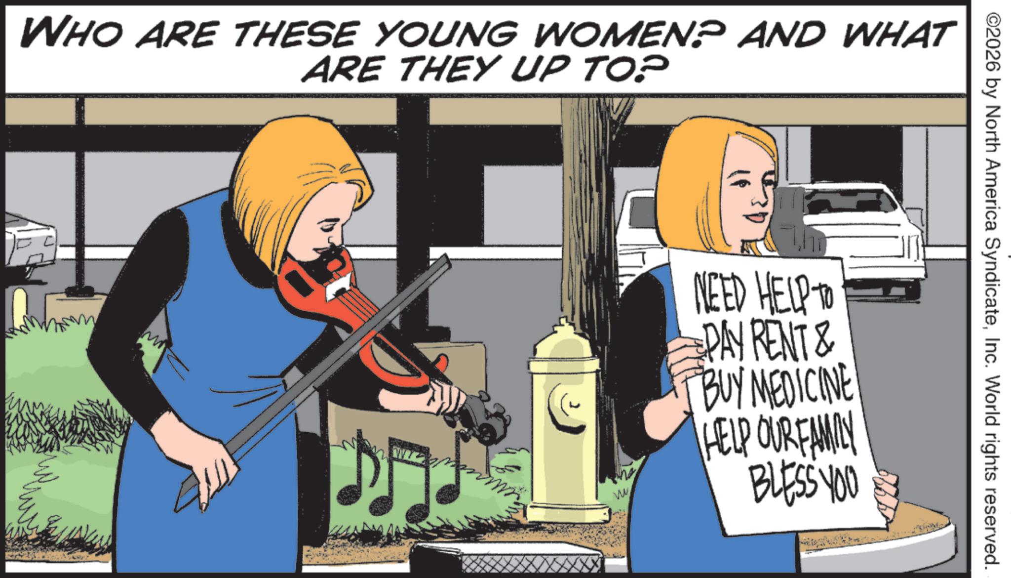 Fiction OCR: WHO ARE THESE YOUNG WOMEN? AND WHAT ARE THEY UP TO? M ©2026 by North America SyndicateInc. World rights reserved. ww NEED HELP TO PAY RENT & BUY MEDICINE HELP OUR FAMILY BLESS YOU WHO ARE THESE YOUNG WOMEN ? AND WHAT ARE THEY UP TO ? M © 2026 by North America SyndicateInc. World rights reserved . ww NEED HELP TO PAY RENT & BUY MEDICINE HELP OUR FAMILY BLESS YOU