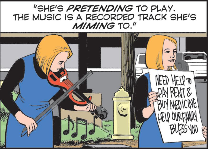 Animated cartoon OCR: "SHE'S PRETENDING TO PLAY. THE MUSIC IS A RECORDED TRACK SHE'S MIMING TO." M ?? NEED HELP TO DAY RENT & BUY MEDICINE VW HELP OUR FAMILY BLESS YOU " SHE'S PRETENDING TO PLAY . THE MUSIC IS A RECORDED TRACK SHE'S MIMING TO . " M ?? NEED HELP TO DAY RENT & BUY MEDICINE VW HELP OUR FAMILY BLESS YOU
