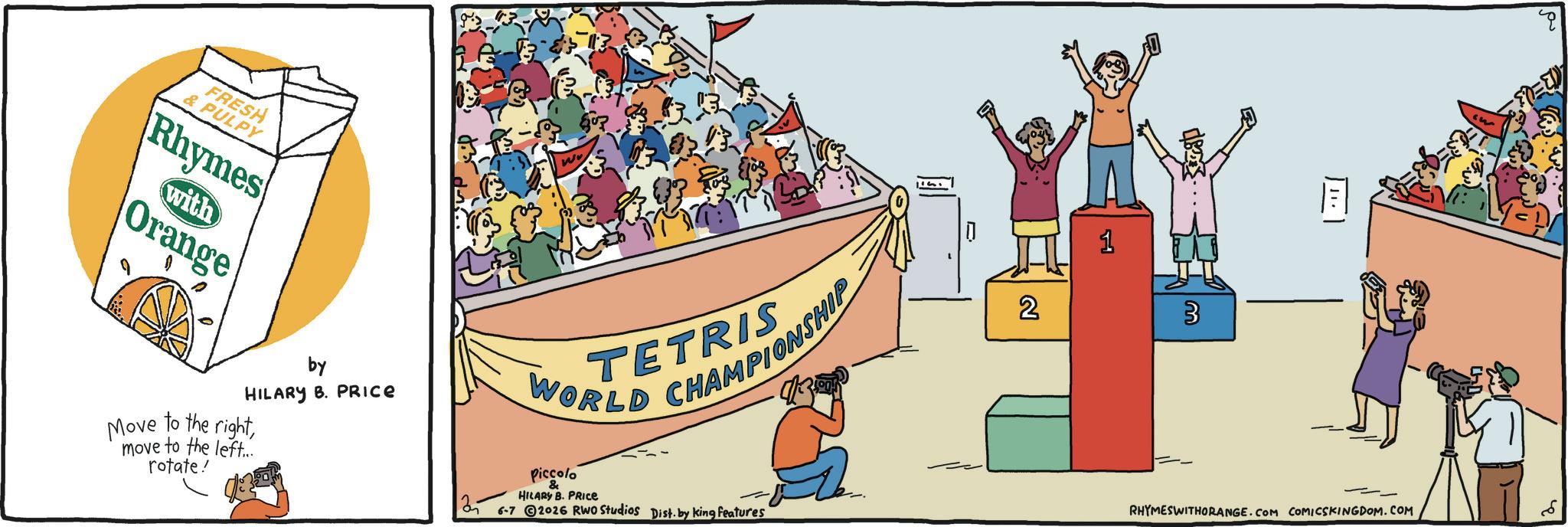 OCR: FRESH & PULPY Rhymes with Orange by HILARY B. PRICE Move to the rightmove to the left... rotate! WORLD Piccolo & HILARY B. PRICE CHAMPIONSHIP 6-7 2026 RWO Studios Dist. by king features 2 1 3 RHYMESWITHORANGE.COM COMICSKINGDOM.COM E FRESH & PULPY Rhymes with Orange by HILARY B. PRICE Move to the rightmove to the left ... rotate ! WORLD Piccolo & HILARY B. PRICE CHAMPIONSHIP 6-7 2026 RWO Studios Dist . by king features 2 1 3 RHYMESWITHORANGE.COM COMICSKINGDOM.COM E