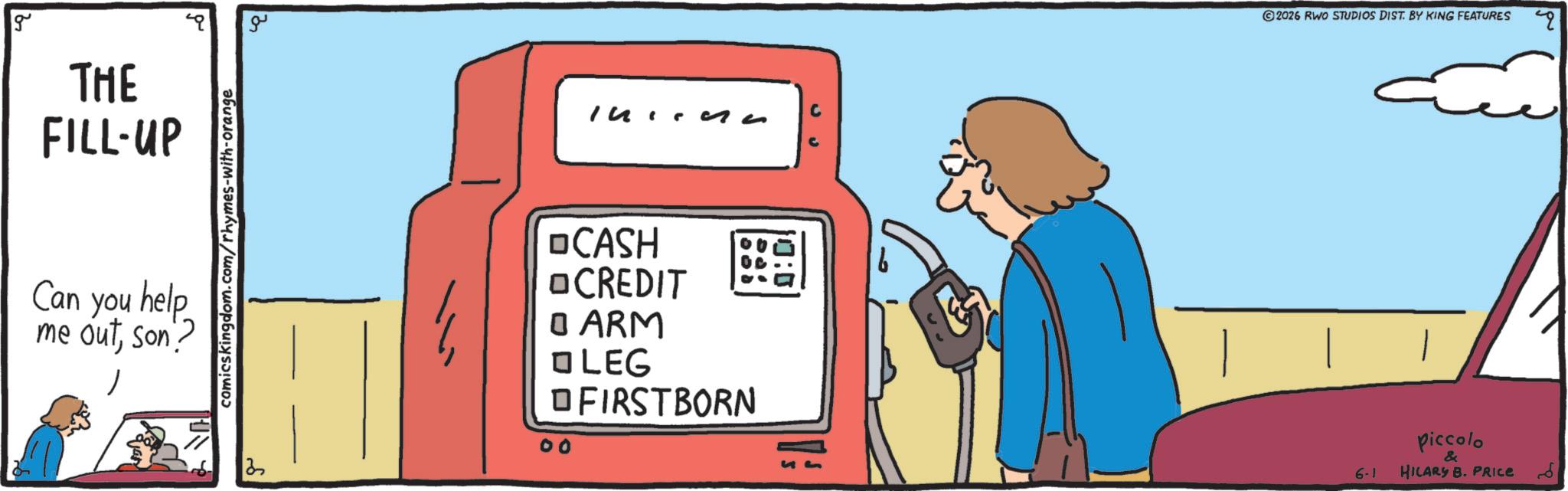 Animation OCR: g THE FILL-UP Can you help me outson? comics kingdom.com/rhymes-with-orange ?? 13 OCASH ?CREDIT ? ARM ? LEG ? FIRSTBORN 2026 RWO STUDIOS DIST. BY KING FEATURES 6-1 Piccolo & HILARY B. PRICE g THE FILL - UP Can you help me outson ? comics kingdom.com/rhymes-with-orange ?? 13 OCASH ? CREDIT ? ARM ? LEG ? FIRSTBORN 2026 RWO STUDIOS DIST . BY KING FEATURES 6-1 Piccolo & HILARY B. PRICE