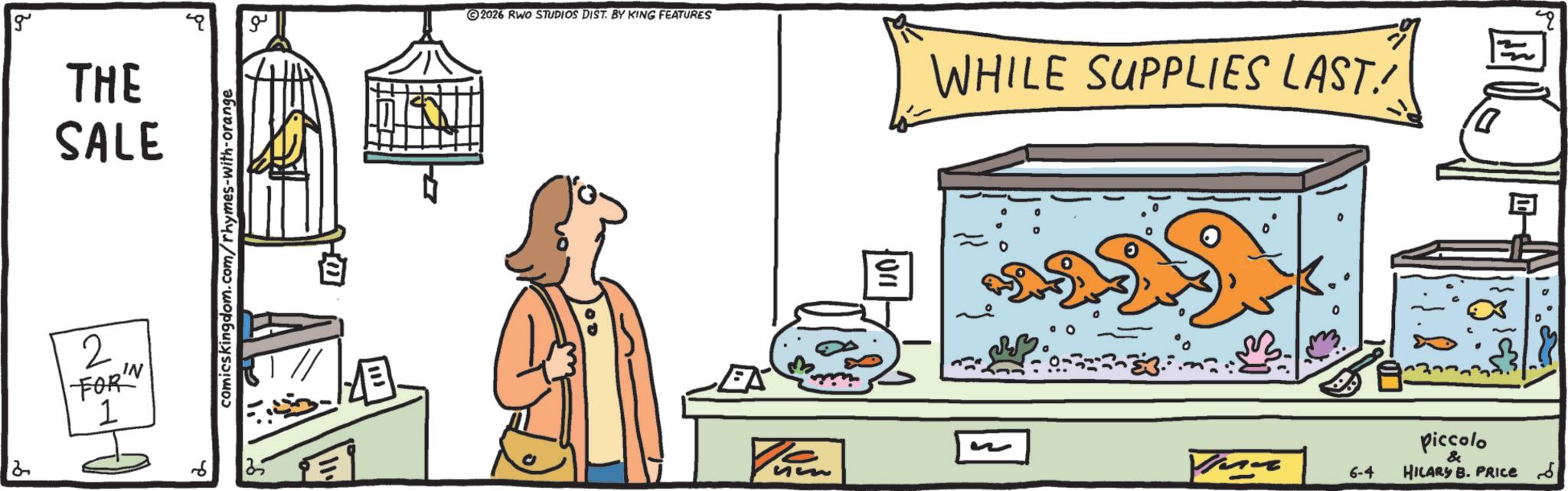 Graphics OCR: g THE SALE 2 FORN 1 ?? comicskingdom.com/rhymes-with-orange 2026 RWO STUDIOS DIST. BY KING FEATURES for WHILE SUPPLIES LAST! 10 35 ?? 6-4 18! piccolo & HILARY B. PRICE g THE SALE 2 FORN 1 ?? comicskingdom.com/rhymes-with-orange 2026 RWO STUDIOS DIST . BY KING FEATURES for WHILE SUPPLIES LAST ! 10 35 ?? 6-4 18 ! piccolo & HILARY B. PRICE
