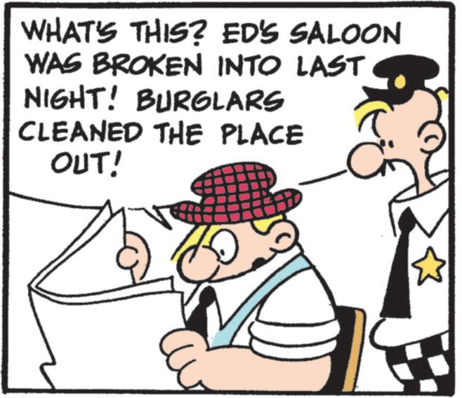 Animated cartoon OCR: WHAT'S THIS? ED'S SALOON WAS BROKEN INTO LAST NIGHT! BURGLARS CLEANED THE PLACE OUT! WHAT'S THIS ? ED'S SALOON WAS BROKEN INTO LAST NIGHT ! BURGLARS CLEANED THE PLACE OUT !
