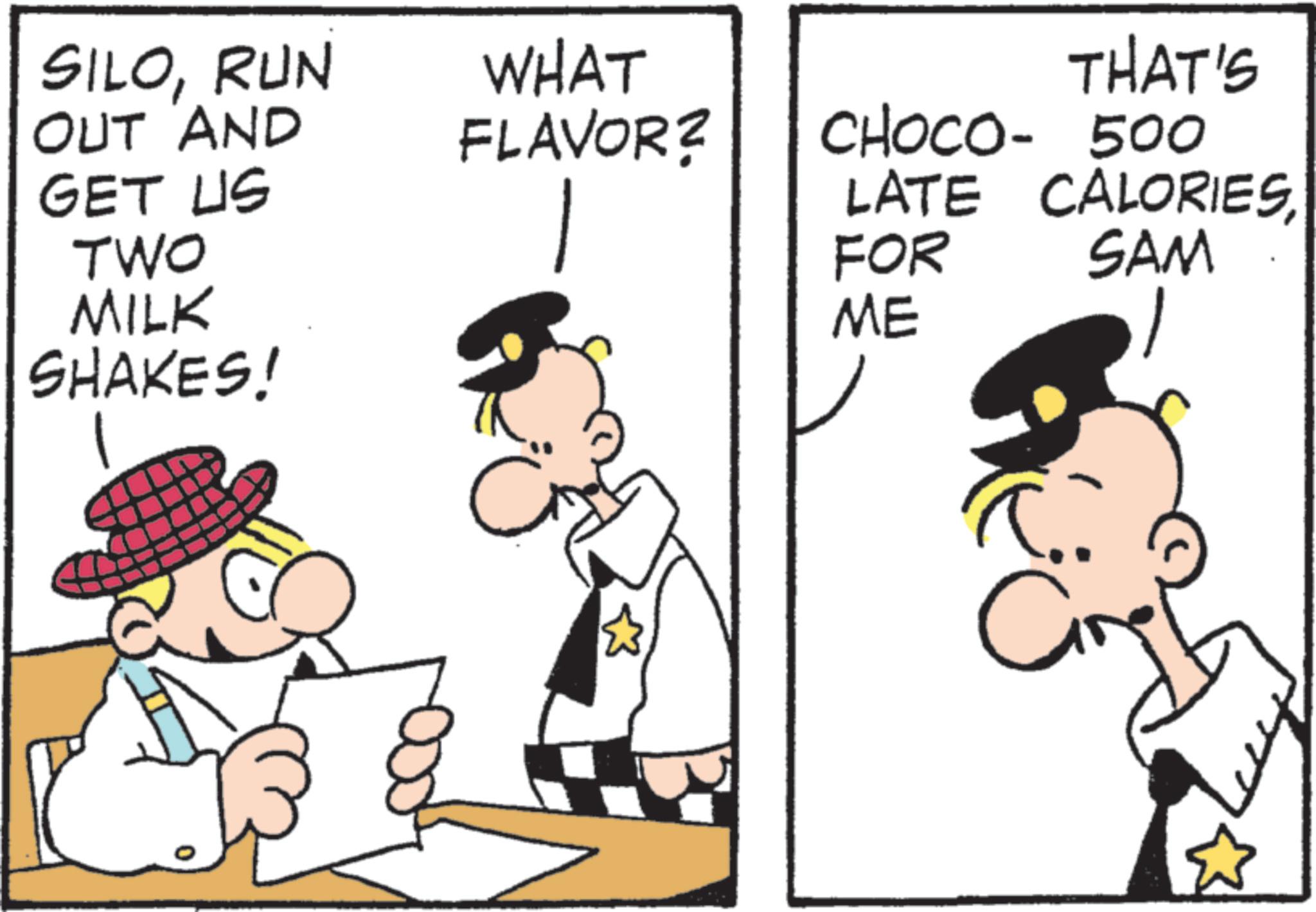 Pleased OCR: SILORUN OUT AND WHAT FLAVOR? THAT'S CHOCO- 500 GET US TWO MILK SHAKES! LATE CALORIES FOR SAM ME C SILORUN OUT AND WHAT FLAVOR ? THAT'S CHOCO- 500 GET US TWO MILK SHAKES ! LATE CALORIES FOR SAM ME C