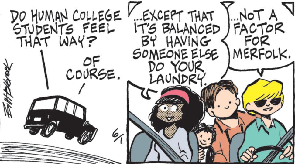 Comics OCR: Bittelbrook DO HUMAN COLLEGE EXCEPT THAT P... NOT A STUDENTS FEEL THAT WAY? OF IT'S BALANCED FACTOR BY HAVING FOR SOMEONE ELSE MERFOLKDO YOUR COURSE. LAUNDRY. 6/1 ww Bittelbrook DO HUMAN COLLEGE EXCEPT THAT P ... NOT A STUDENTS FEEL THAT WAY ? OF IT'S BALANCED FACTOR BY HAVING FOR SOMEONE ELSE MERFOLKDO YOUR COURSE . LAUNDRY . 6/1 ww
