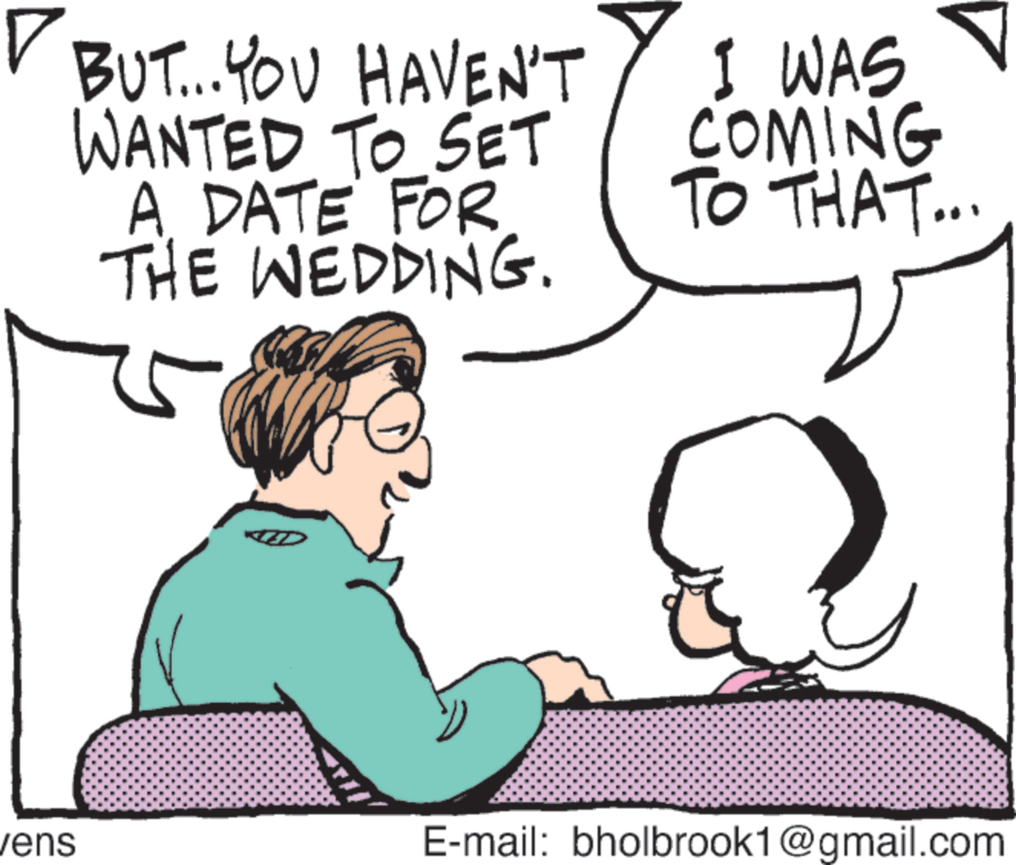 Animation OCR: ? BUT... YOU HAVEN'T WANTED TO SET A. DATE FOR THE WEDDING. I WAS COMING TO THAT... vens E-mail: bholbrook1@gmail.com ? BUT ... YOU HAVEN'T WANTED TO SET A. DATE FOR THE WEDDING . I WAS COMING TO THAT ... vens E - mail : bholbrook1@gmail.com