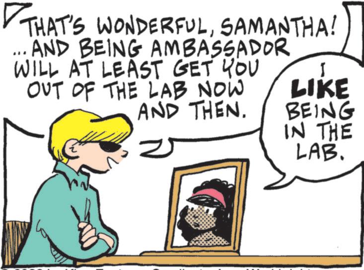 Fiction OCR: THAT'S WONDERFULSAMANTHA! AND BEING AMBASSADOR WILL AT LEAST GET YOU OUT OF THE LAB NOW AND THEN. = I LIKE BEING IN THE LAB. THAT'S WONDERFULSAMANTHA ! AND BEING AMBASSADOR WILL AT LEAST GET YOU OUT OF THE LAB NOW AND THEN . = I LIKE BEING IN THE LAB .