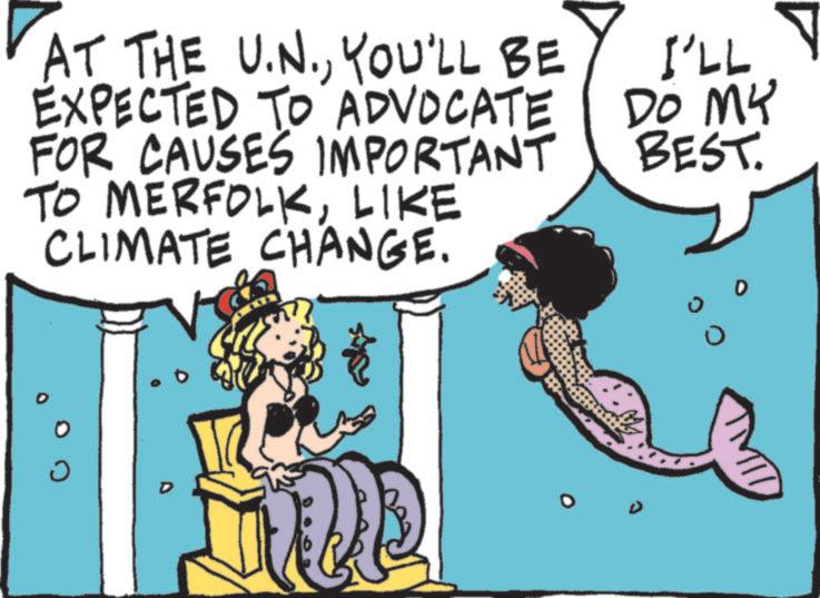 Graphics OCR: AT THE U.N.YOU'LL BE EXPECTED TO ADVOCATE FOR CAUSES IMPORTANT TO MERFOLKLIKE CLIMATE CHANGE. I'LL DO MY BEST. ? D AT THE U.N.YOU'LL BE EXPECTED TO ADVOCATE FOR CAUSES IMPORTANT TO MERFOLKLIKE CLIMATE CHANGE . I'LL DO MY BEST . ? D