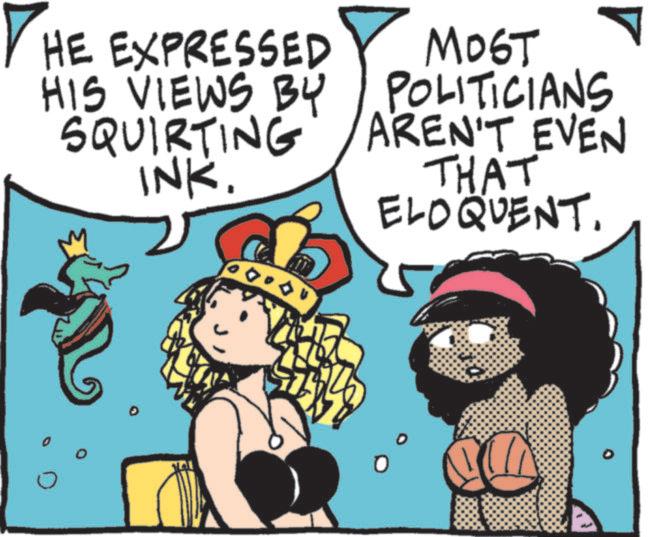 Comic book OCR: THE EXPRESSED HIS VIEWS BY SQUIRTING INK. MOST POLITICIANS AREN'T EVEN THAT ELOQUENT. D THE EXPRESSED HIS VIEWS BY SQUIRTING INK . MOST POLITICIANS AREN'T EVEN THAT ELOQUENT . D