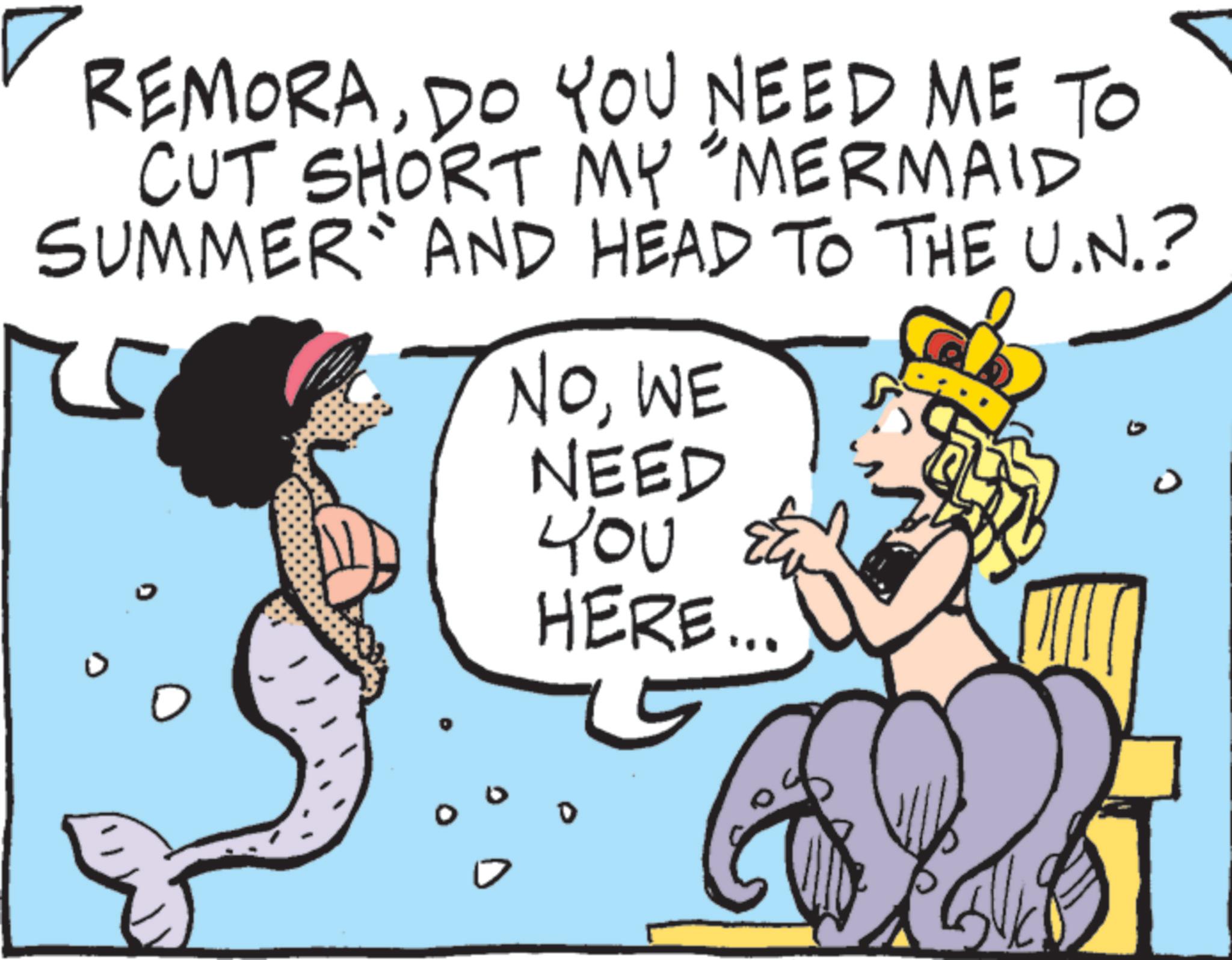 Animation OCR: REMORADO YOU NEED ME TO CUT SHORT MY "MERMAID SUMMER AND HEAD TO THE U.N.? NOWE NEED You HERE... ? REMORADO YOU NEED ME TO CUT SHORT MY " MERMAID SUMMER AND HEAD TO THE U.N. ? NOWE NEED You HERE ... ?
